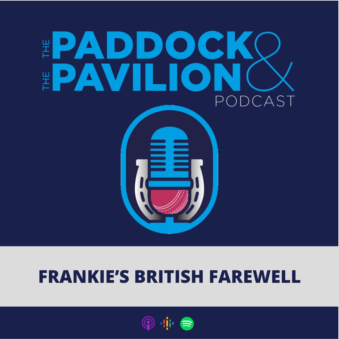 The Paddock and The Pavilion - The Horse Racing and Cricket Podcast