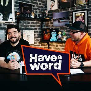 #198 - Have A Word w/Adam & Dan