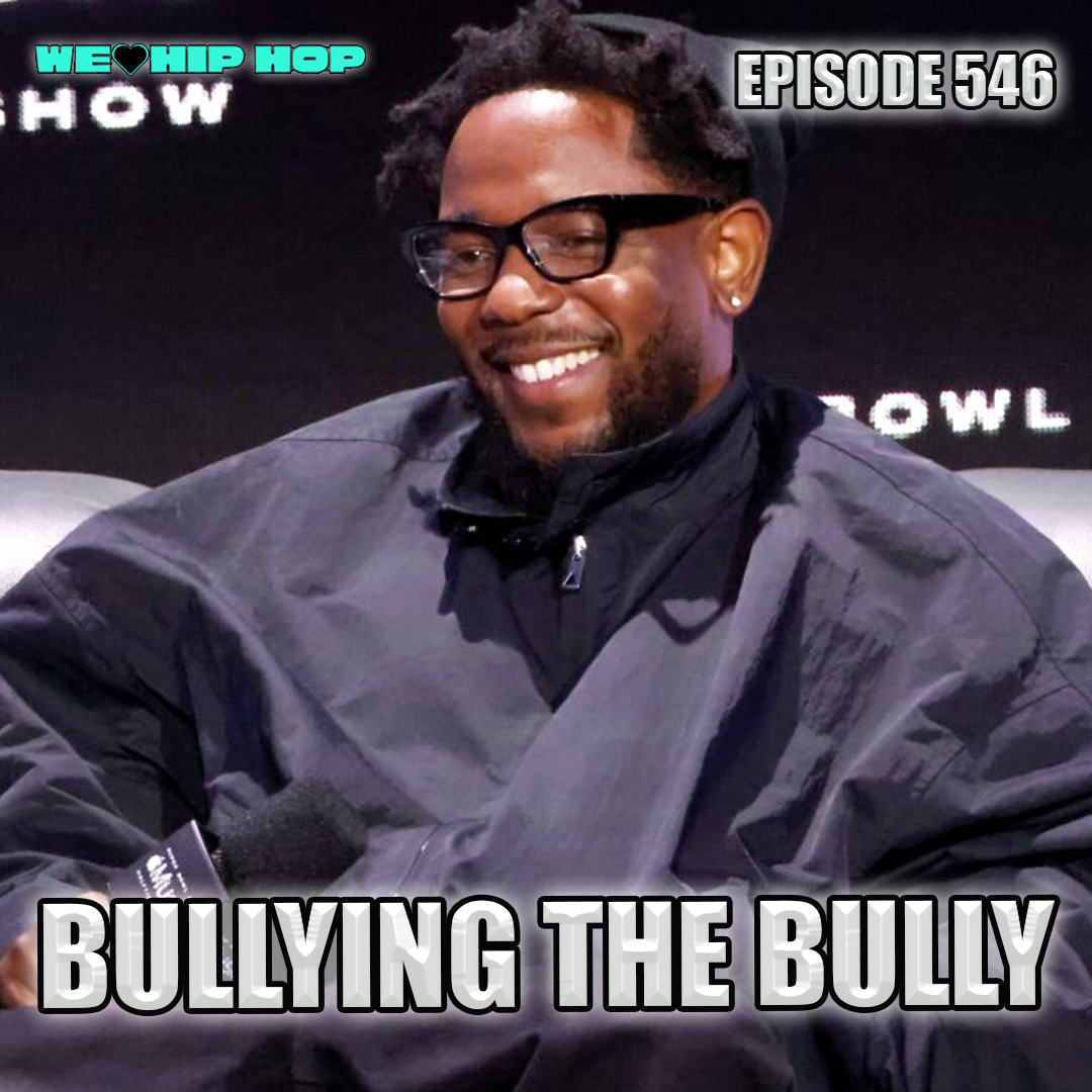 Episode 546 | Bullying The Bully | We Love Hip Hop Podcast