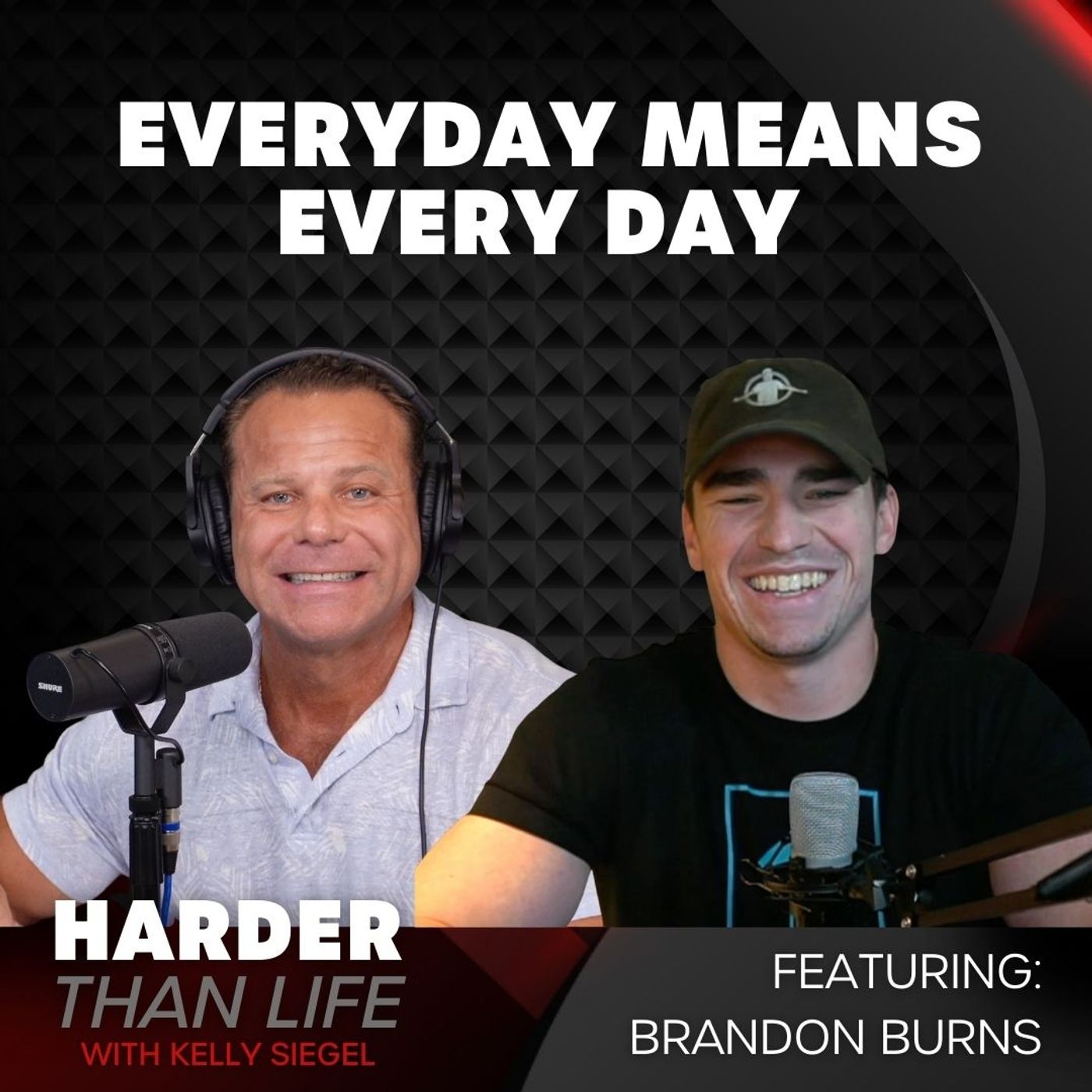 40: Every Day Means EVERY DAY w/ Brandon Burns