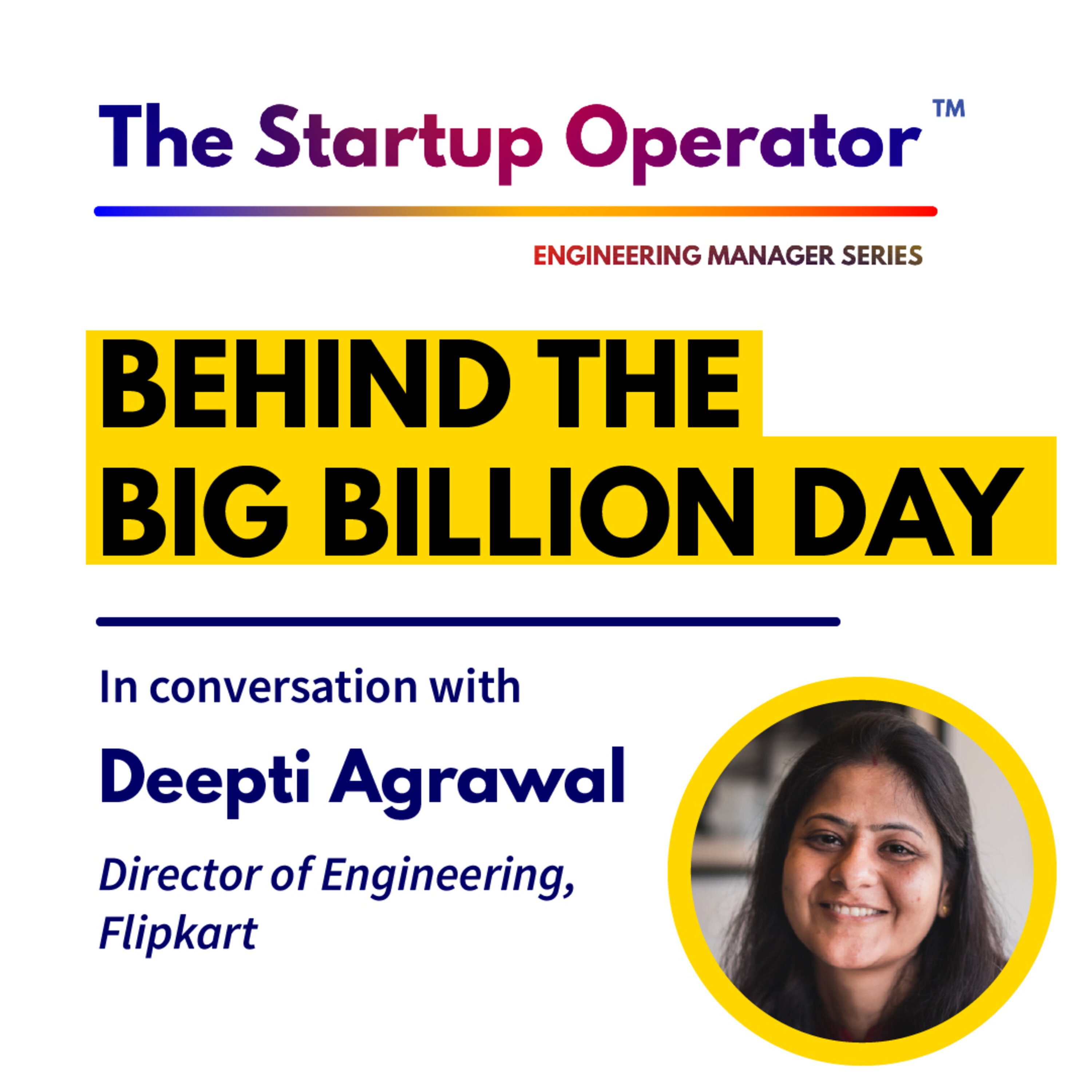 EP 74 : Behind the Big Billion Day | Deepti Agrawal, Director of Engineering - Flipkart | Engineering Manager Series episode artwork