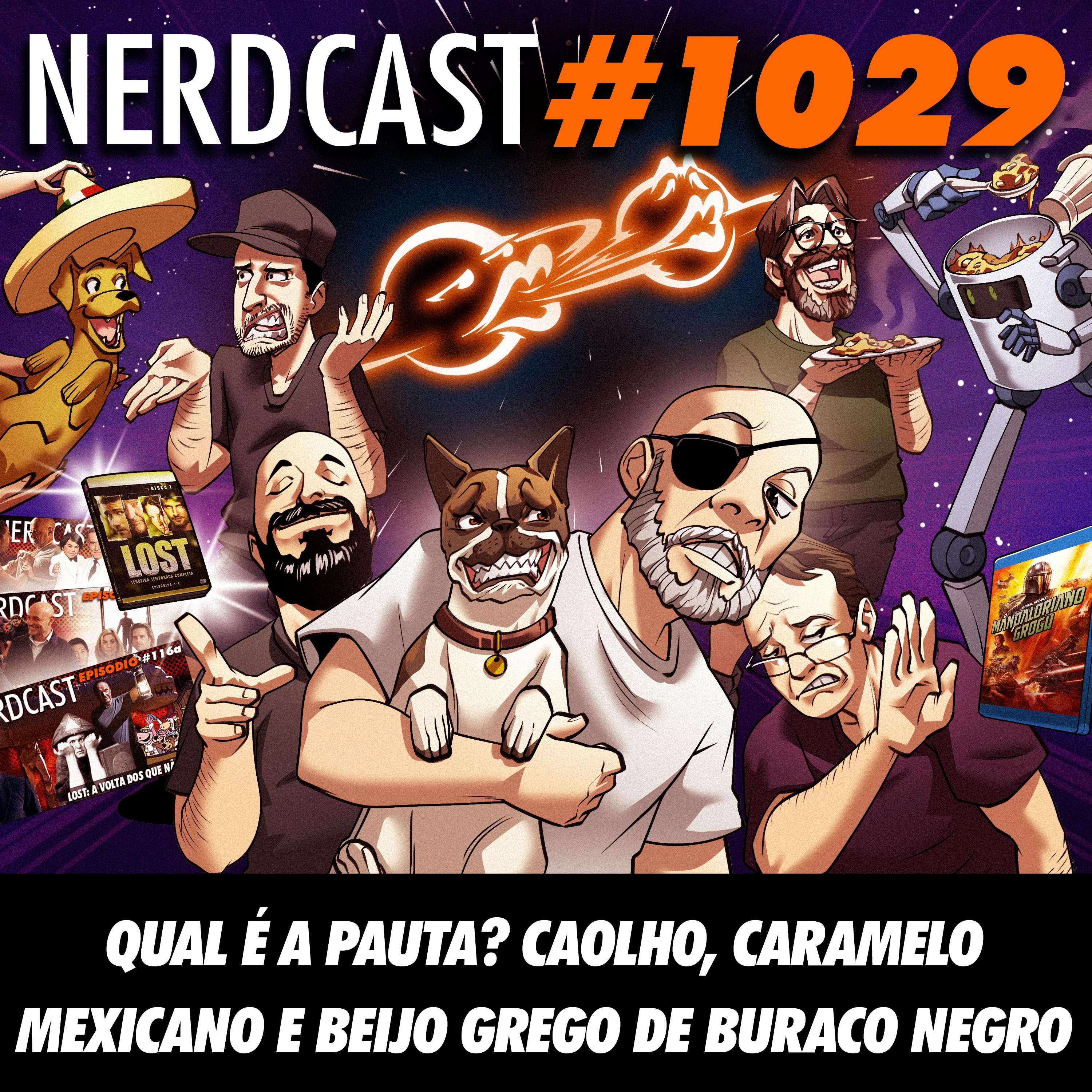NerdCast 1029 - Qual é a Pauta? Caolho, Caramelo Mexicano e Beijo Grego de Buraco Negro
