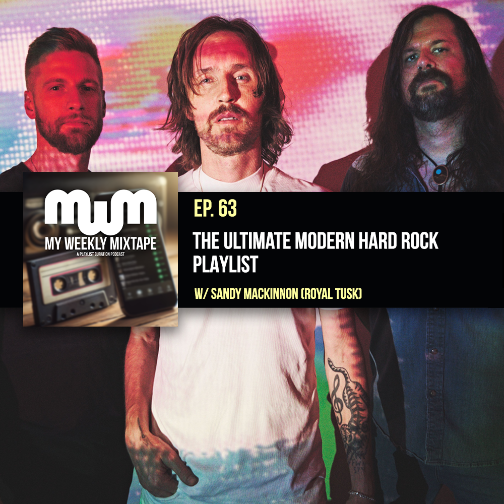The Ultimate Modern Hard Rock Playlist (w/ Sandy MacKinnon of Royal Tusk)