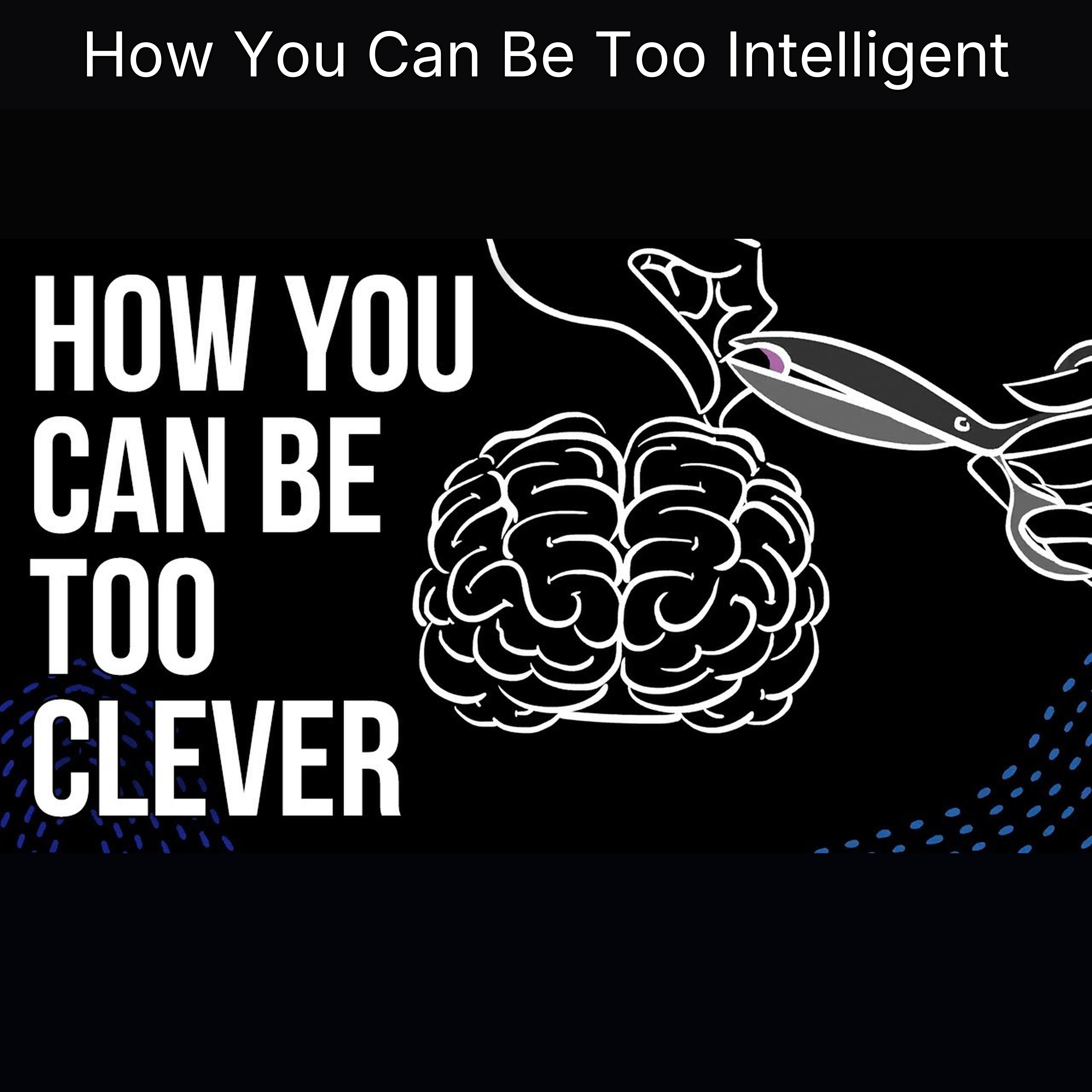 How You Can Be Too Intelligent