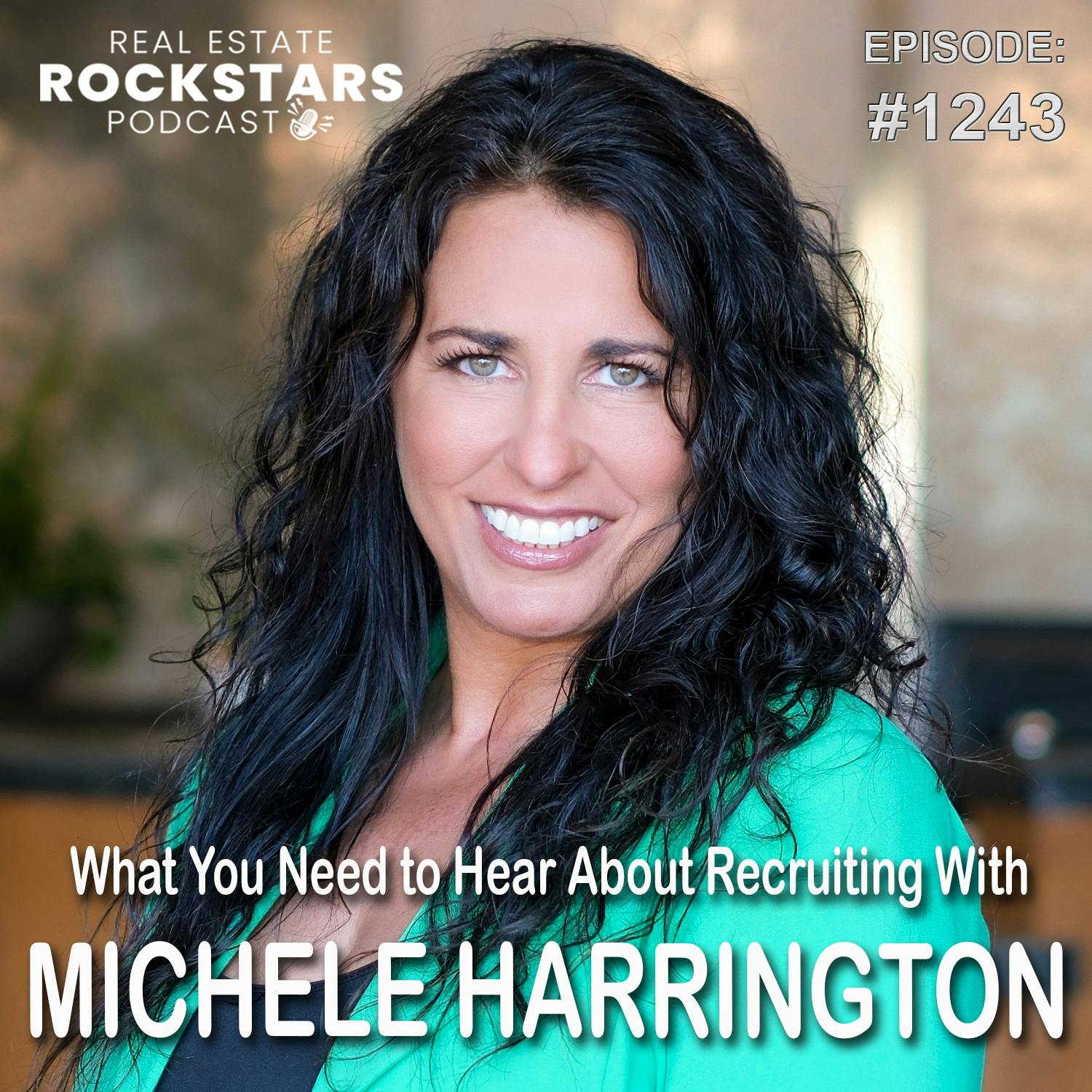 1243: What You Need to Hear About Recruiting With Michele Harrington