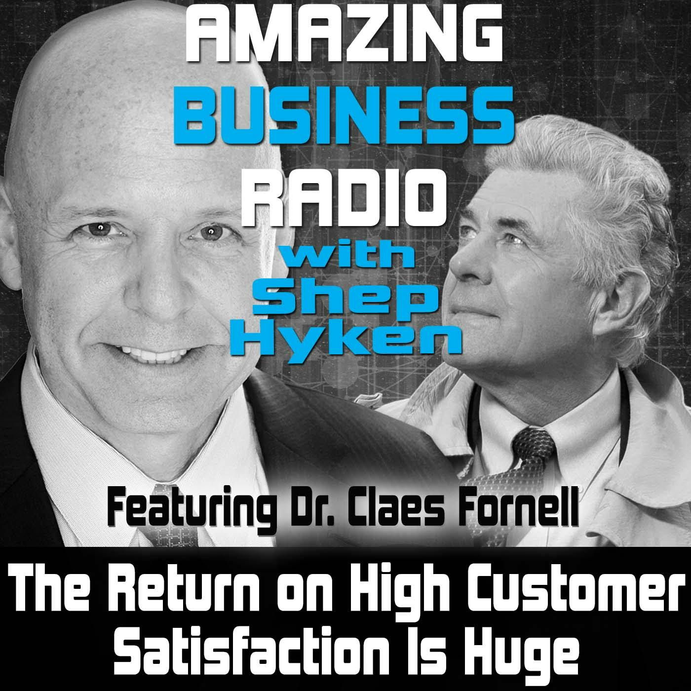 The Return on High Customer Satisfaction Is Huge Featuring Dr. Claes Fornell
