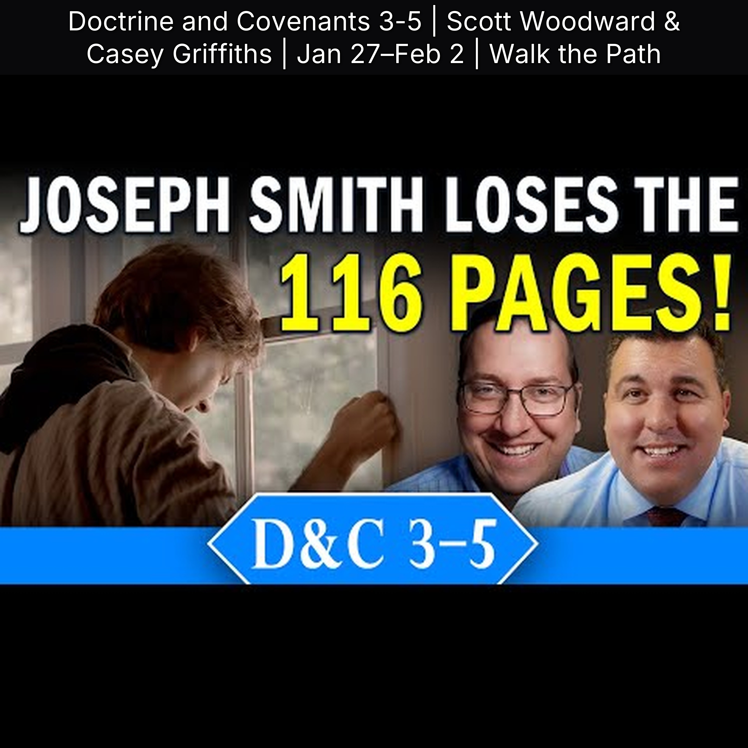 Doctrine and Covenants 3-5 | Scott Woodward & Casey Griffiths | Jan 27–Feb 2 | Walk the Path