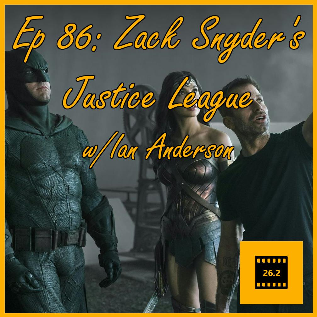 Episode 86: Zack Snyder's Justice League w/ Ian Anderson