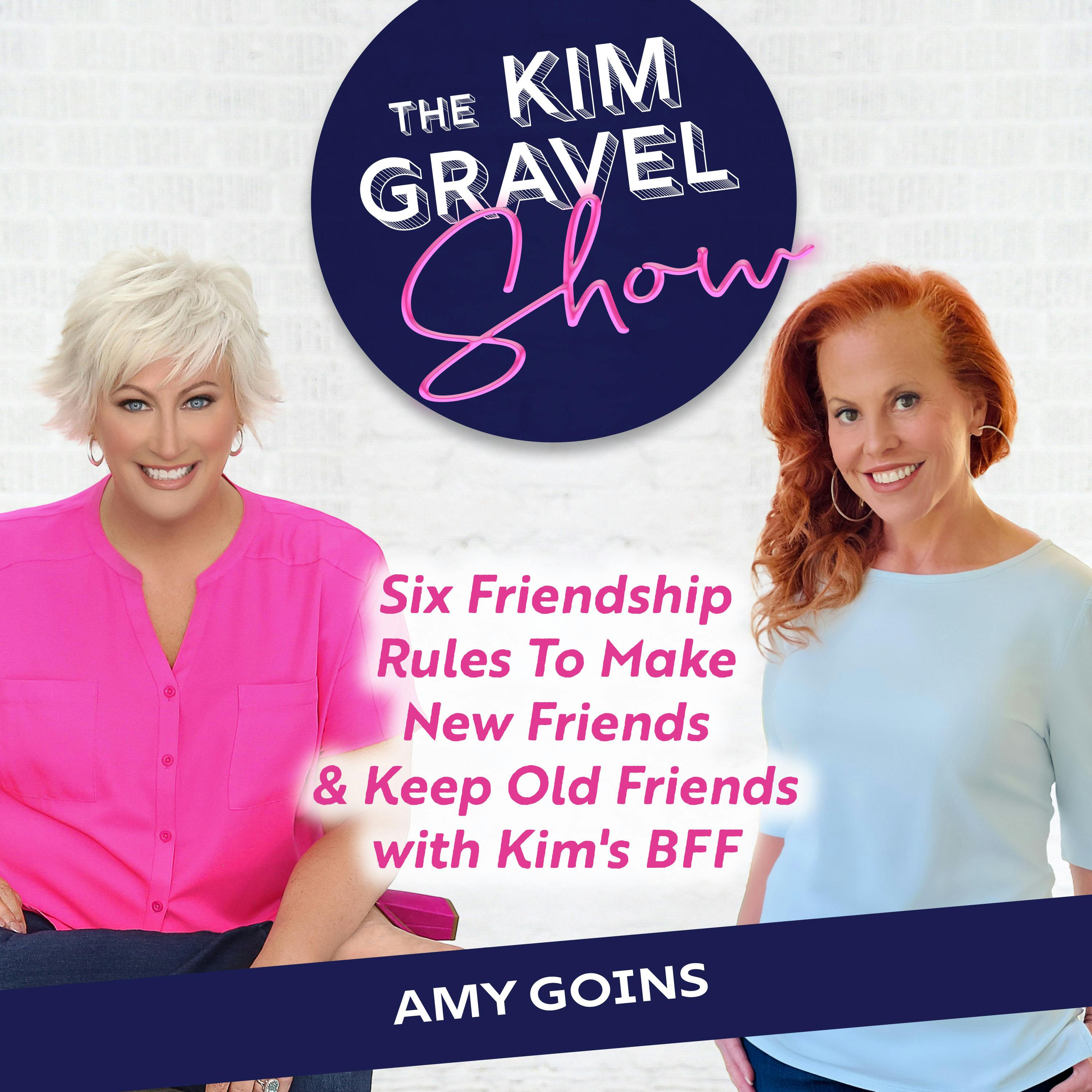 6 Friendship Rules To Make New Friends & Keep Old Friends with Kim's BFF Amy Goins 6 Friendship Rules To Make New Friends & Keep Old Friends with Kim's BFF Amy Goins