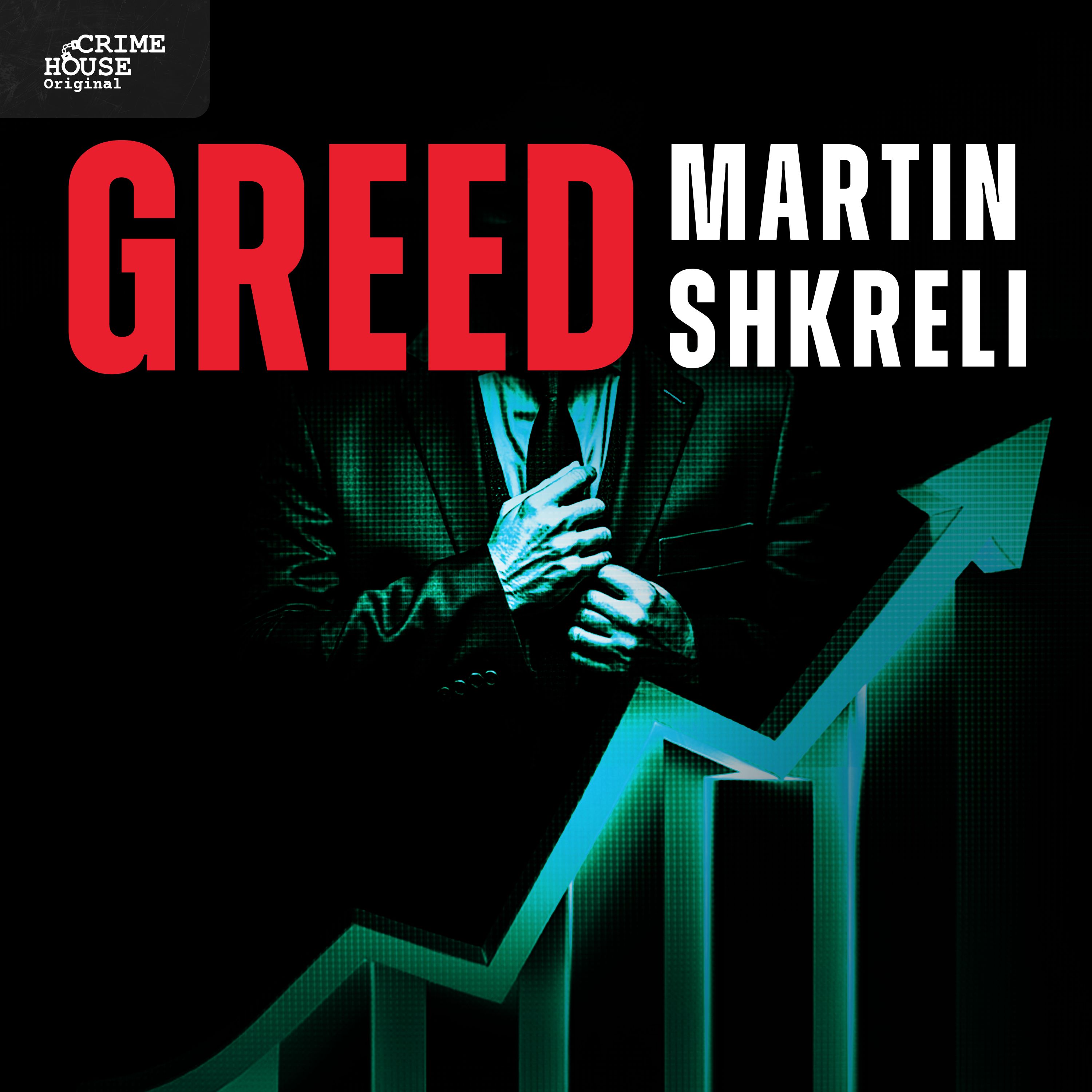 GREED: Martin Shkreli