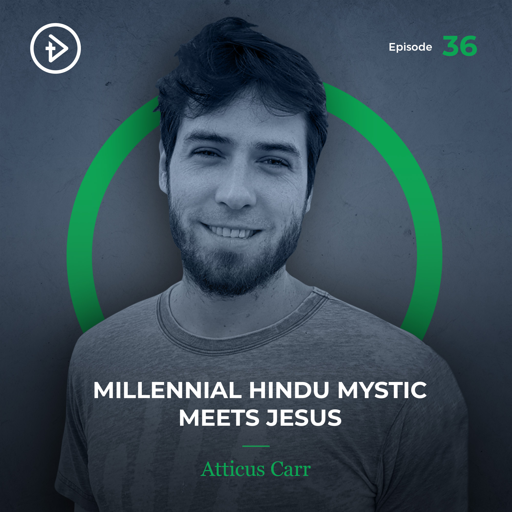 #36 Millennial Hindu Mystic Meets Jesus - Atticus Carr