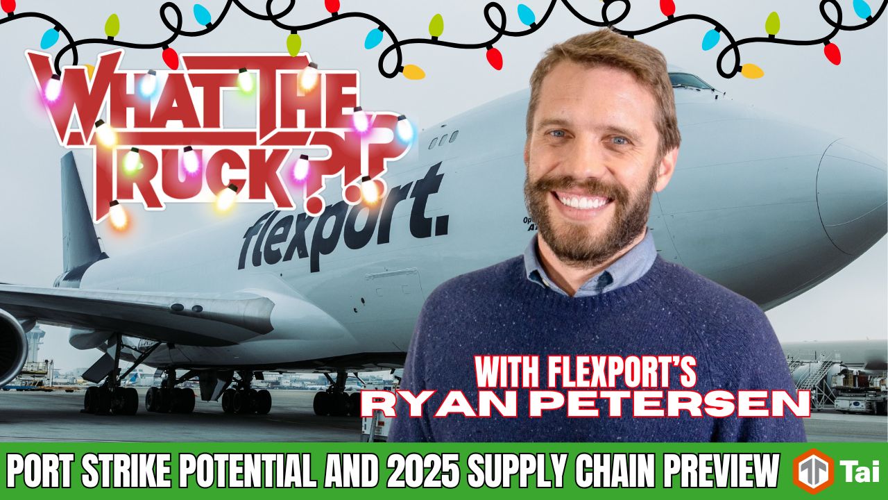 WHAT THE TRUCK?!? EP786 Port strike potential and trade under Trump with Flexport’s Ryan Petersen
