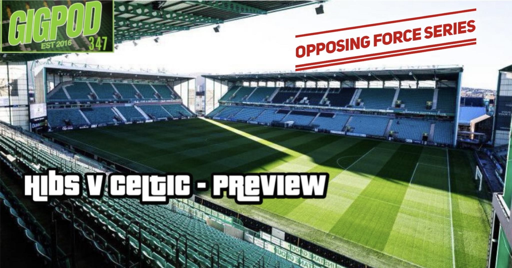 GIGPOD EP 347: OPPOSING FORCE SERIES - HIBS V CELTIC PREVIEW