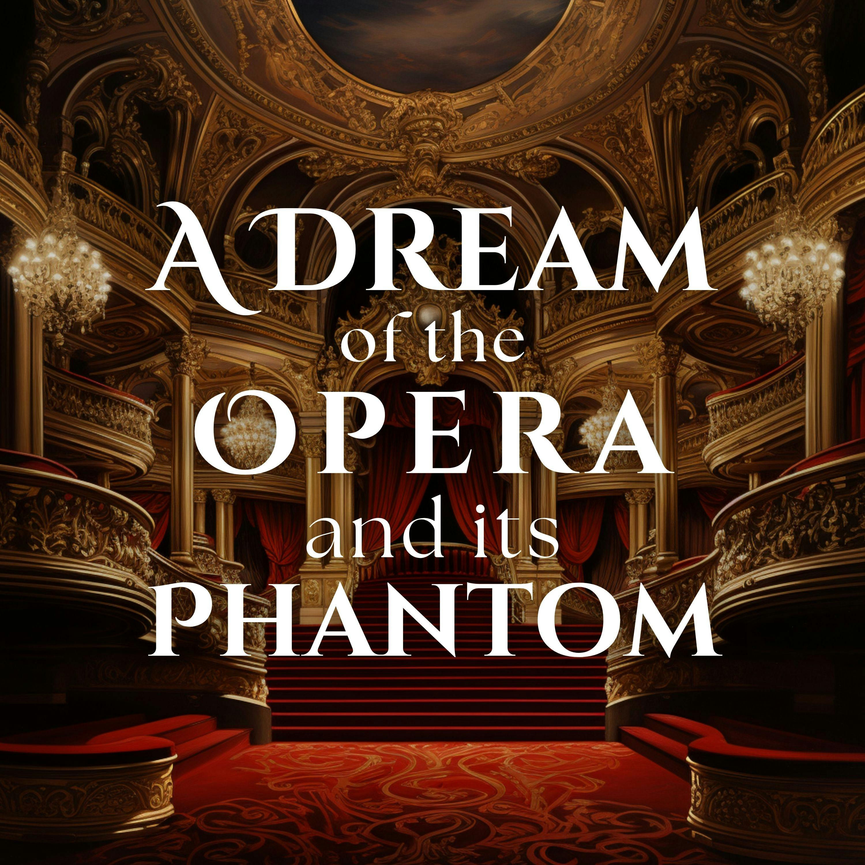 A Dream of the Opera and its Phantom