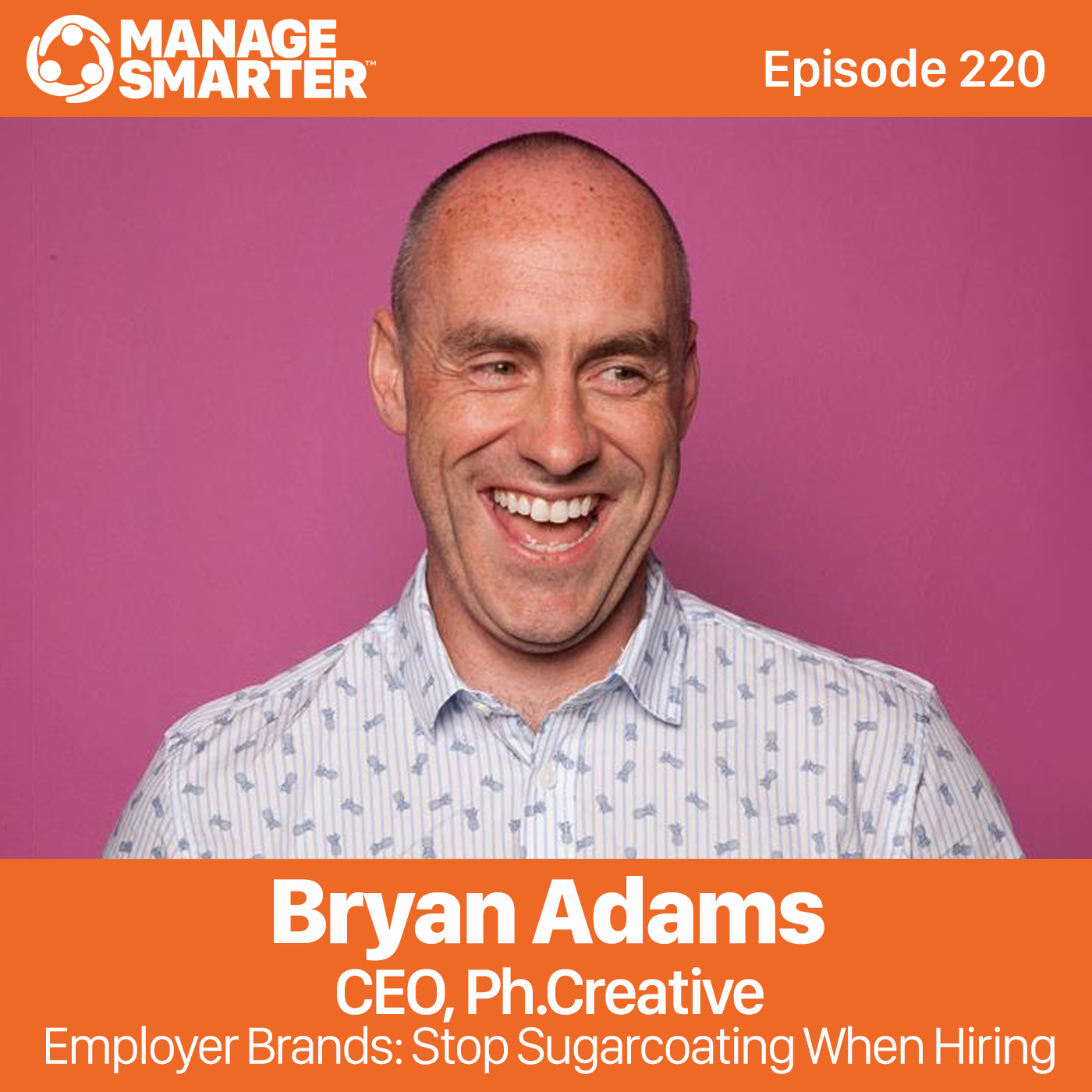 220: Bryan Adams: Employer Brands: Stop Sugarcoating When Hiring episode artwork