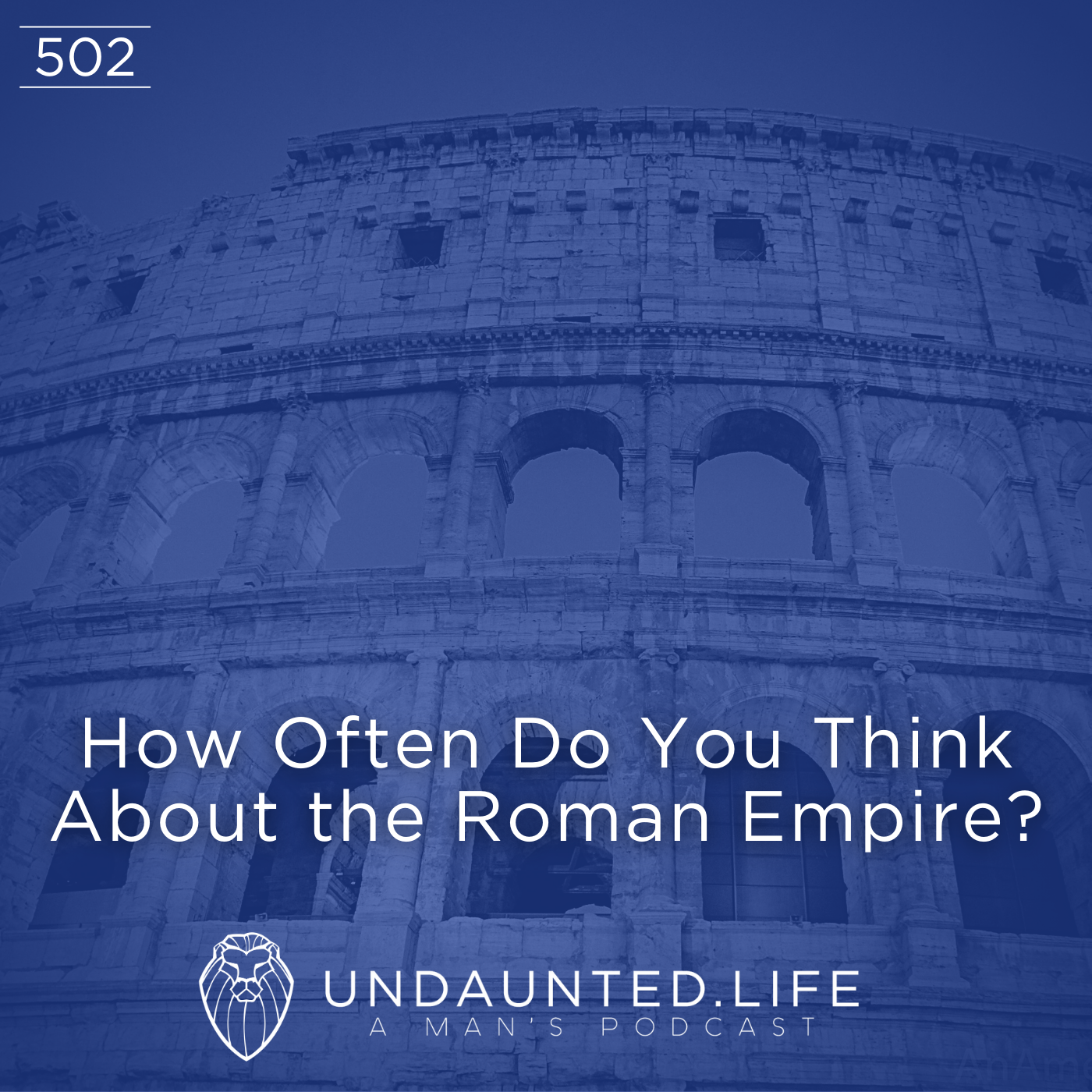 How Often Do You Think About the Roman Empire? (Ep. 502)