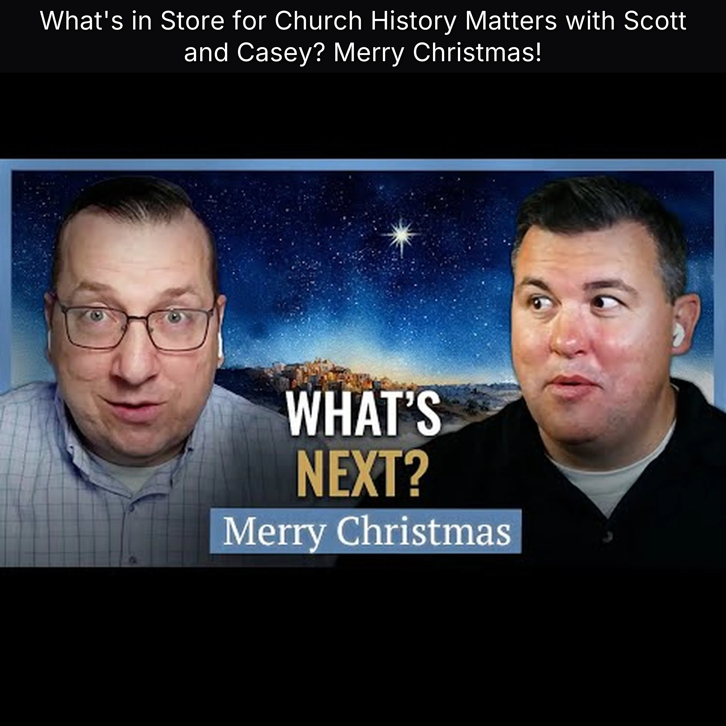 What's in Store for Church History Matters with Scott and Casey? Merry Christmas!