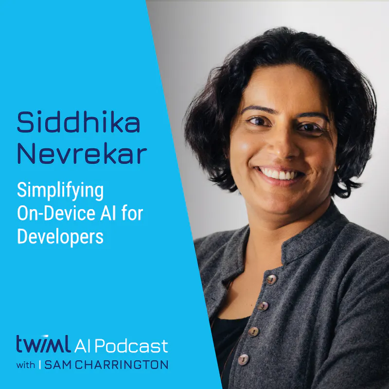 Simplifying On-Device AI for Developers with Siddhika Nevrekar - #697 Episode cover