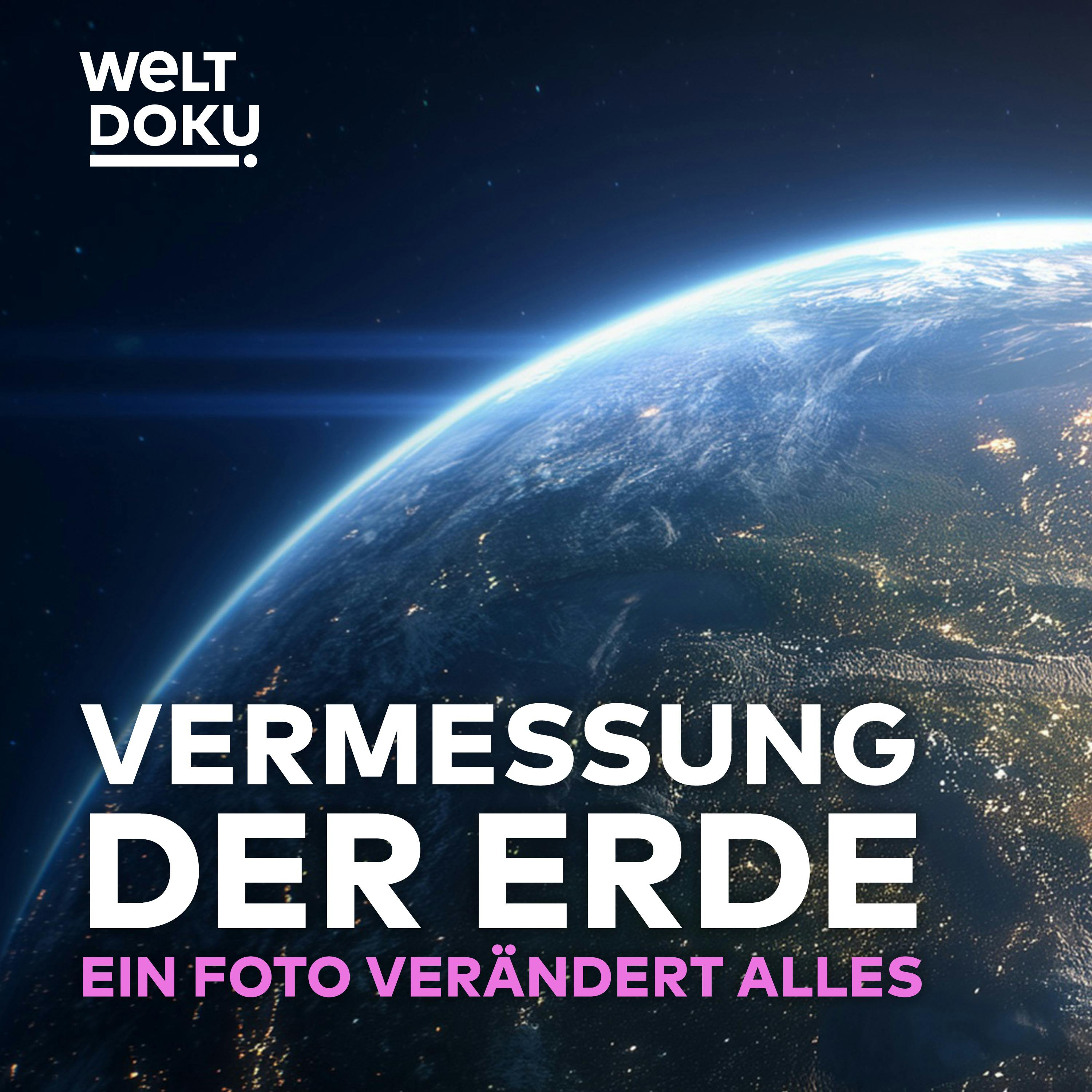 Ein Foto verändert alles: Von "Earthrise" zur permanenten Hightech-Beobachtung! Vermessung der Erde Ein Foto verändert alles: Von "Earthrise" zur permanenten Hightech-Beobachtung! Vermessung der Erde