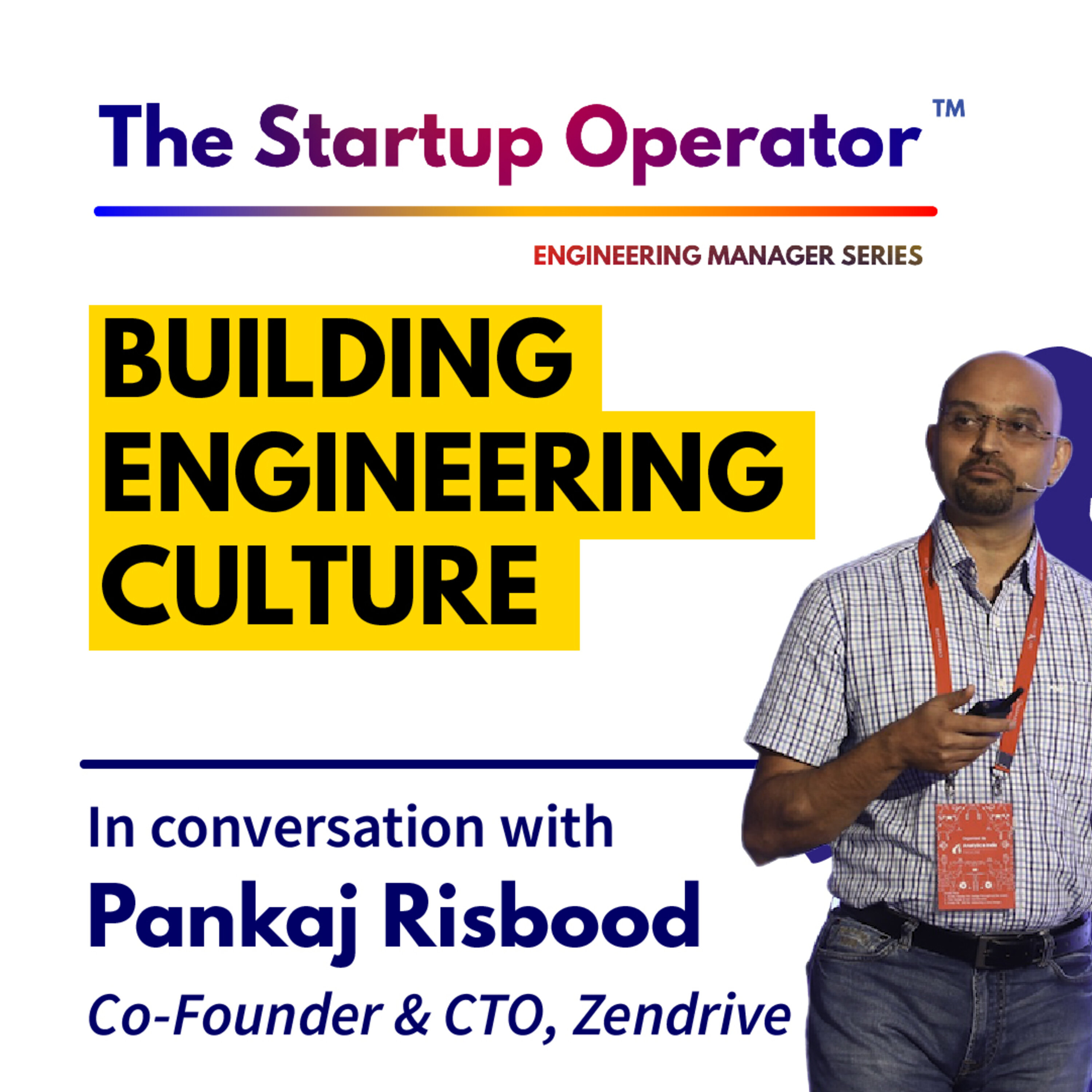 EP 71 : Building Engineering Culture | Pankaj Risbood, Co-founder & CTO, Zendrive | Engineering Manager Series episode artwork
