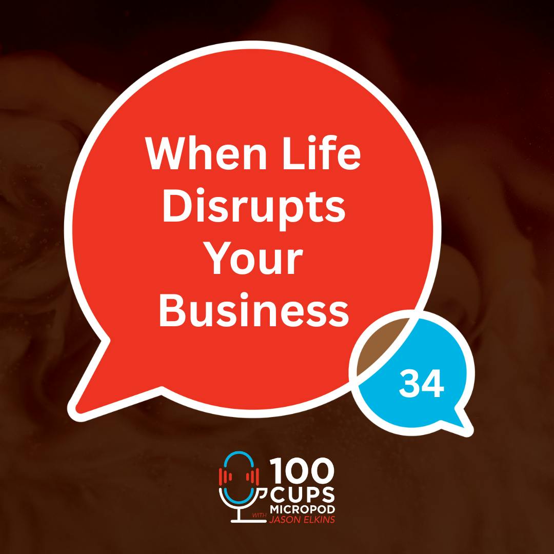 When Life Disrupts Your Business Ep 34 When Life Disrupts Your Business Ep 34