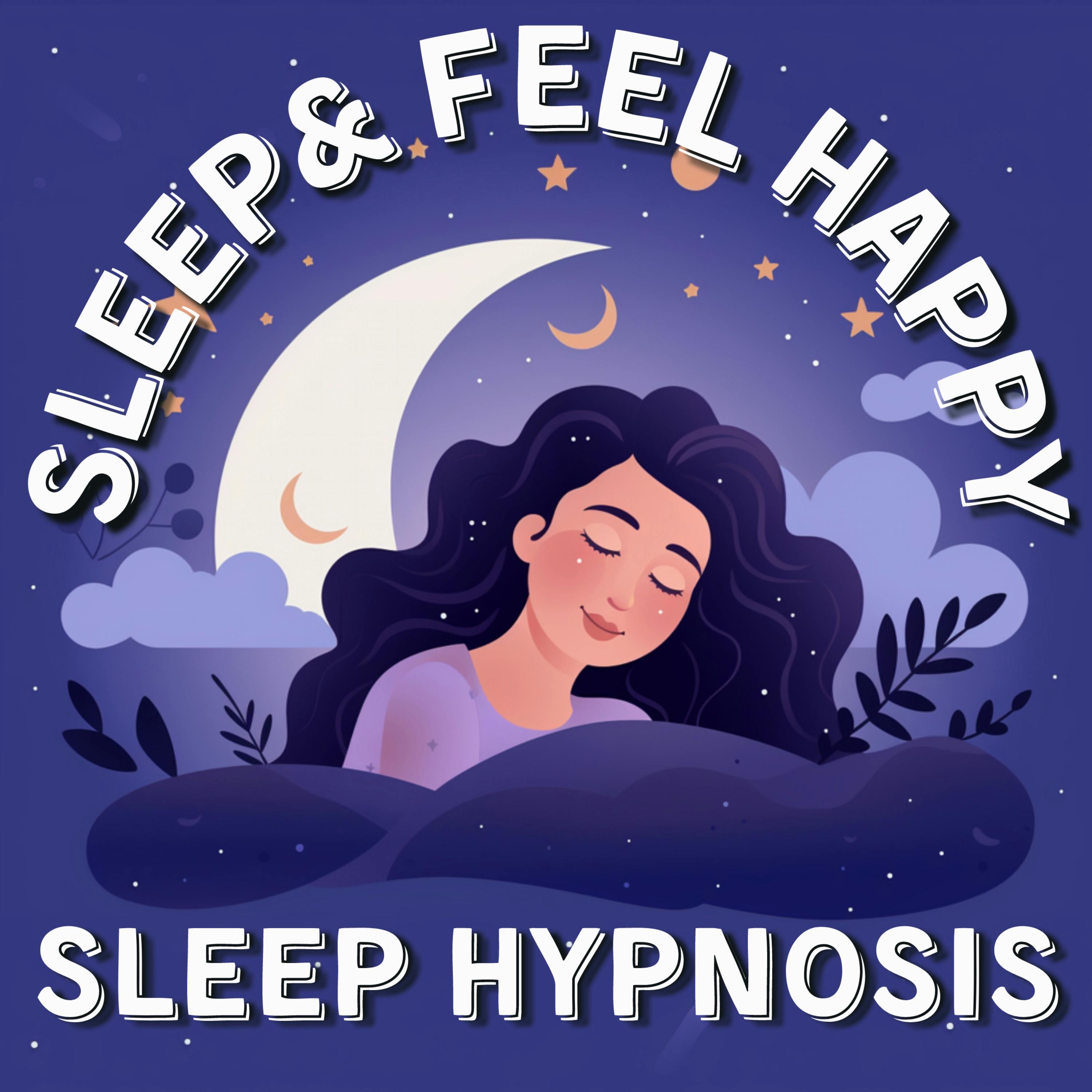 Sleep and Feel Happy - Relaxing Sleep Hypnosis
