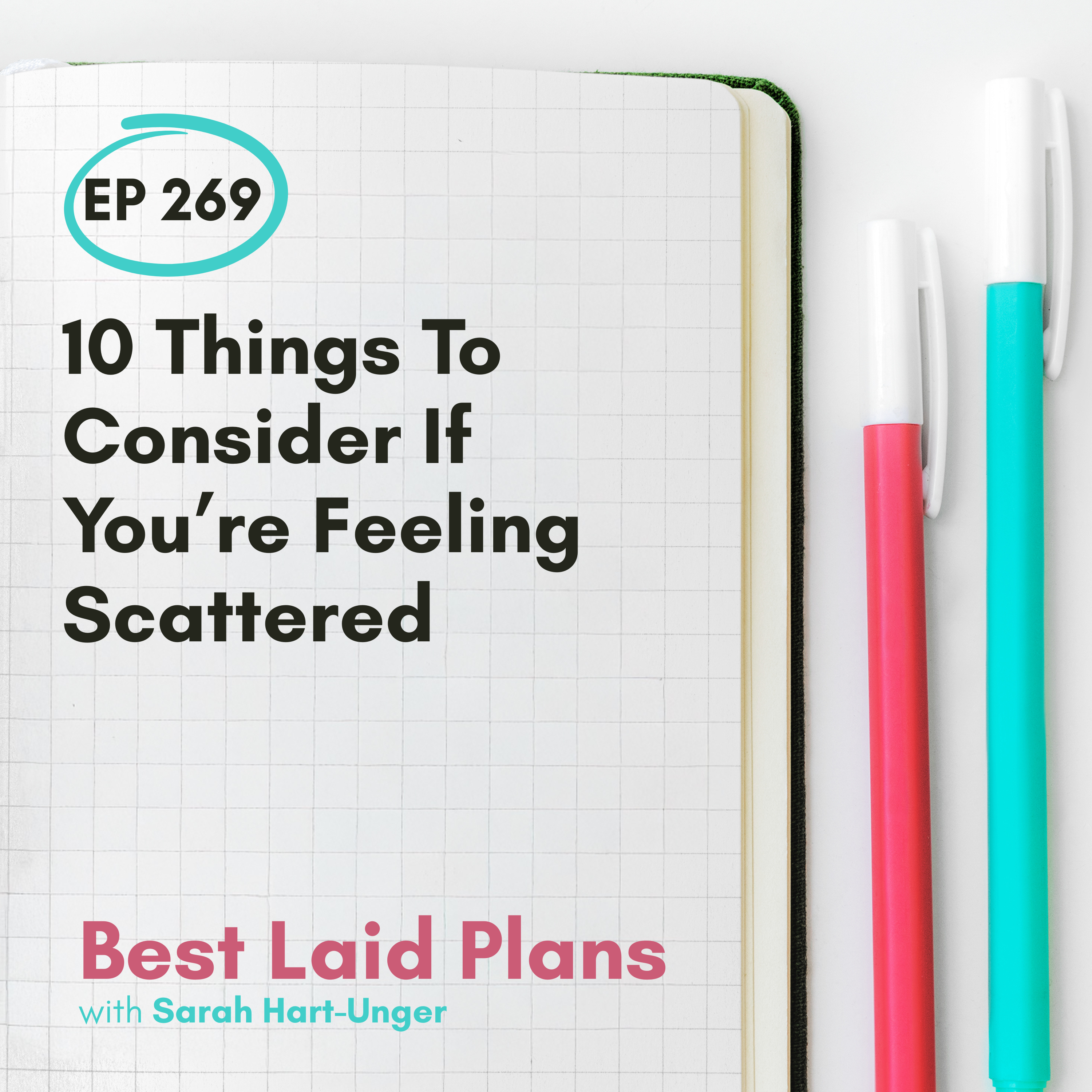 10 Things To Consider If You’re Feeling Scattered EP 269