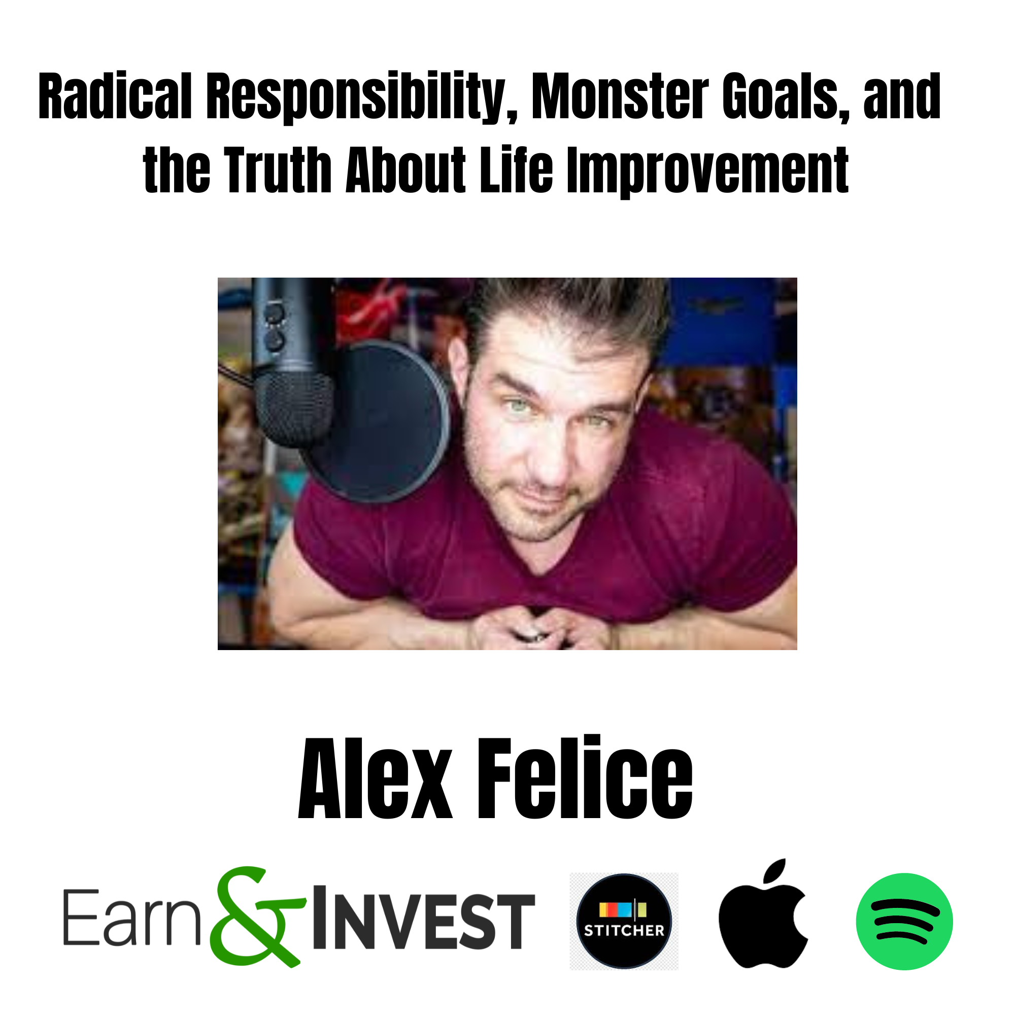 Radical Responsibility, Monster Goals, and the Truth About Life Improvement w/ Alex Scott Felice