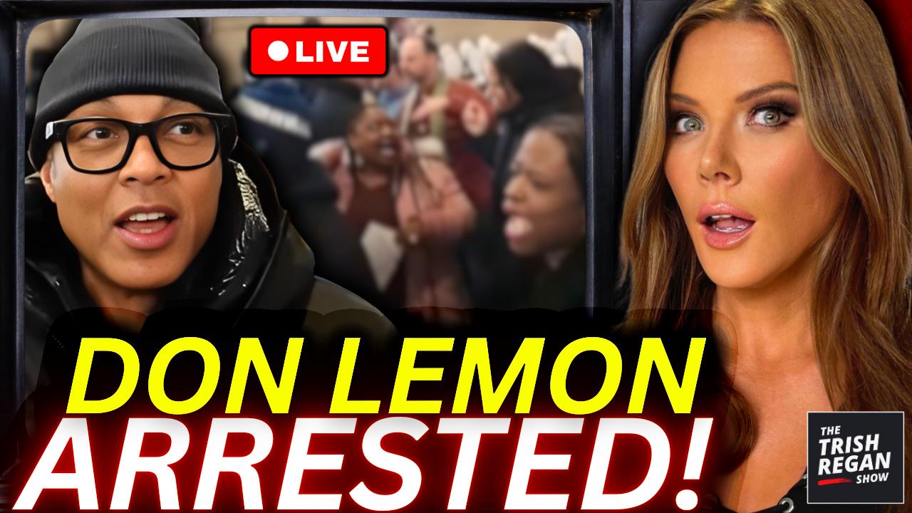 The Trish Regan Show - Don Lemon CHARGED With TWO Felonies! Lib Media MELTS DOWN as Ex-CNN Host Is Arrested