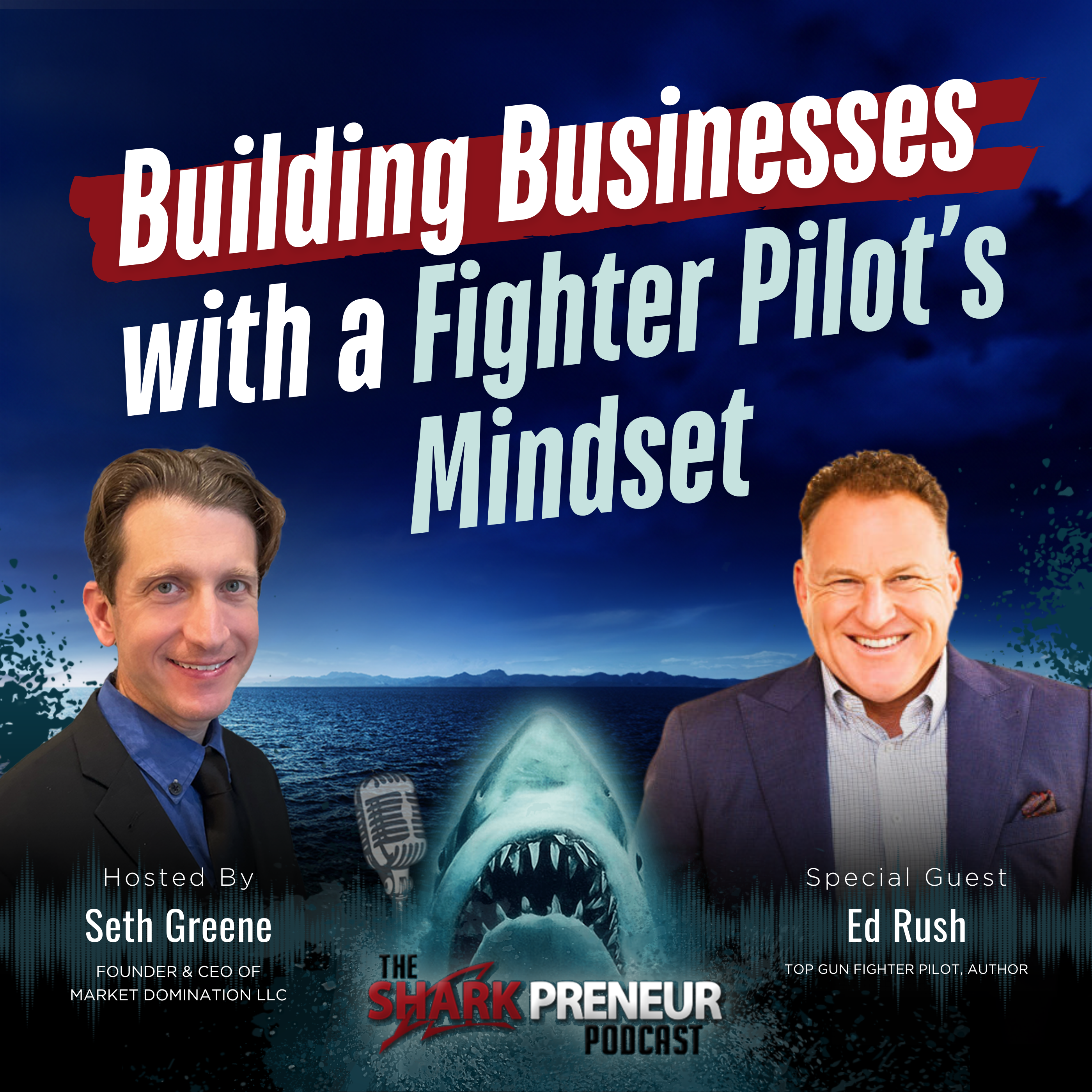 Episode 1193: Building Businesses with a Fighter Pilot’s Mindset with Ed Rush