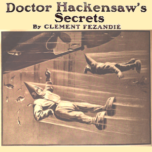 Dr. Hackensaw's Secrets by Clement Fezandie ~ Full Audiobook