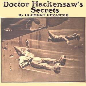Dr. Hackensaw's Secrets by Clement Fezandie ~ Full Audiobook