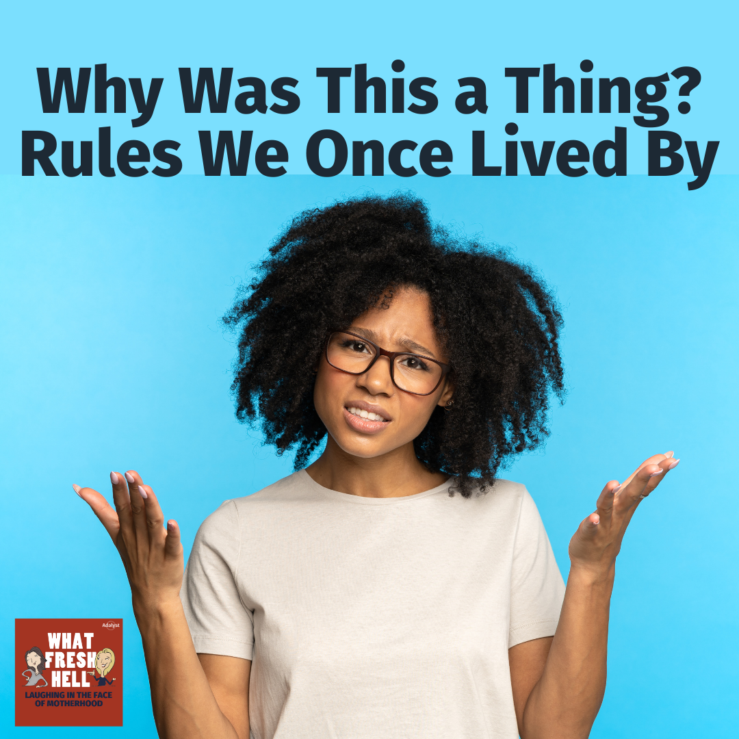 Why Was This a Thing? Rules We Once Lived By