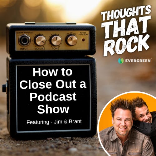 Ep 185 - HOW TO CLOSE OUT A PODCAST SHOW (w/ Jim & Brant)