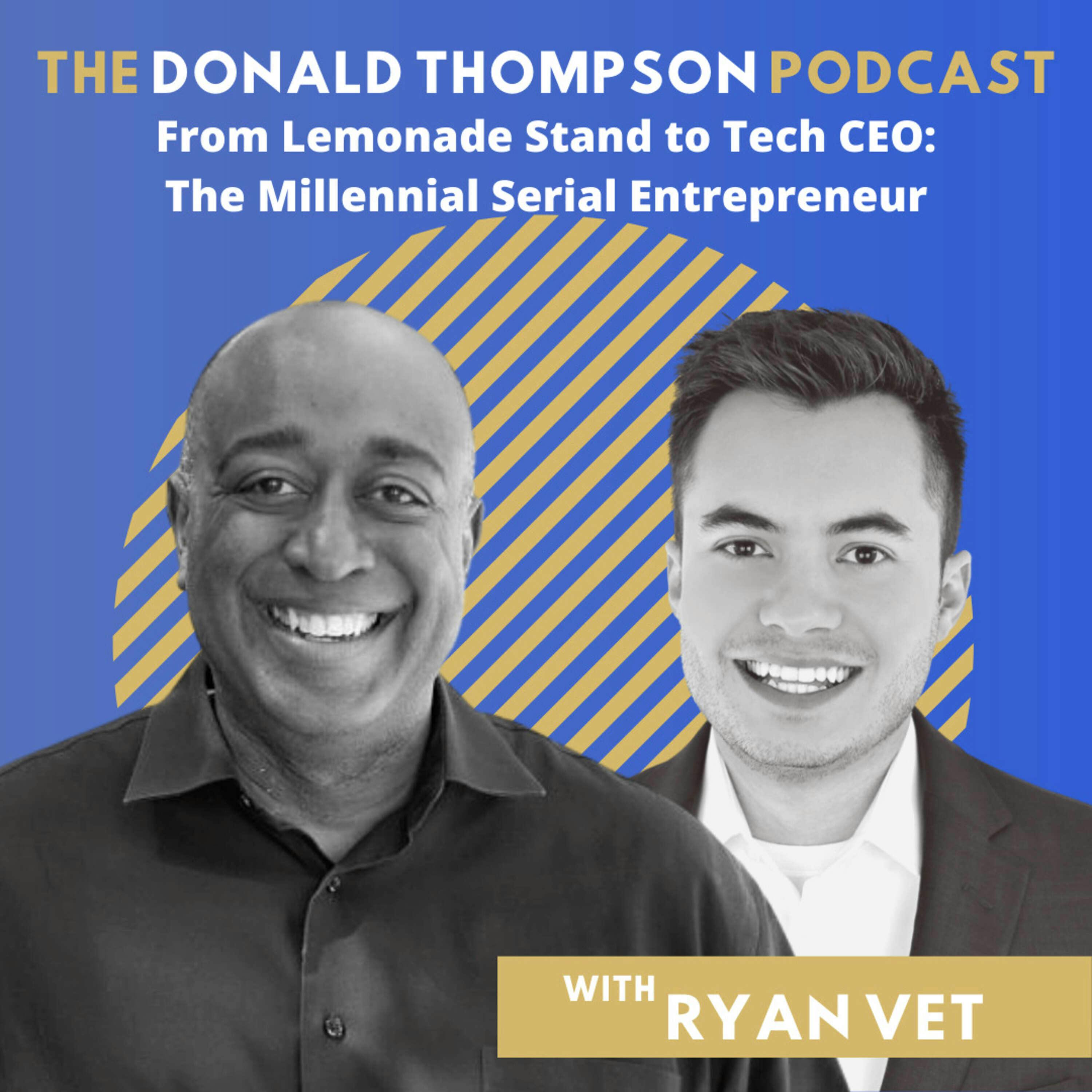 From Lemonade Stand to Tech CEO: Millennial Serial Entrepreneur Ryan Vet