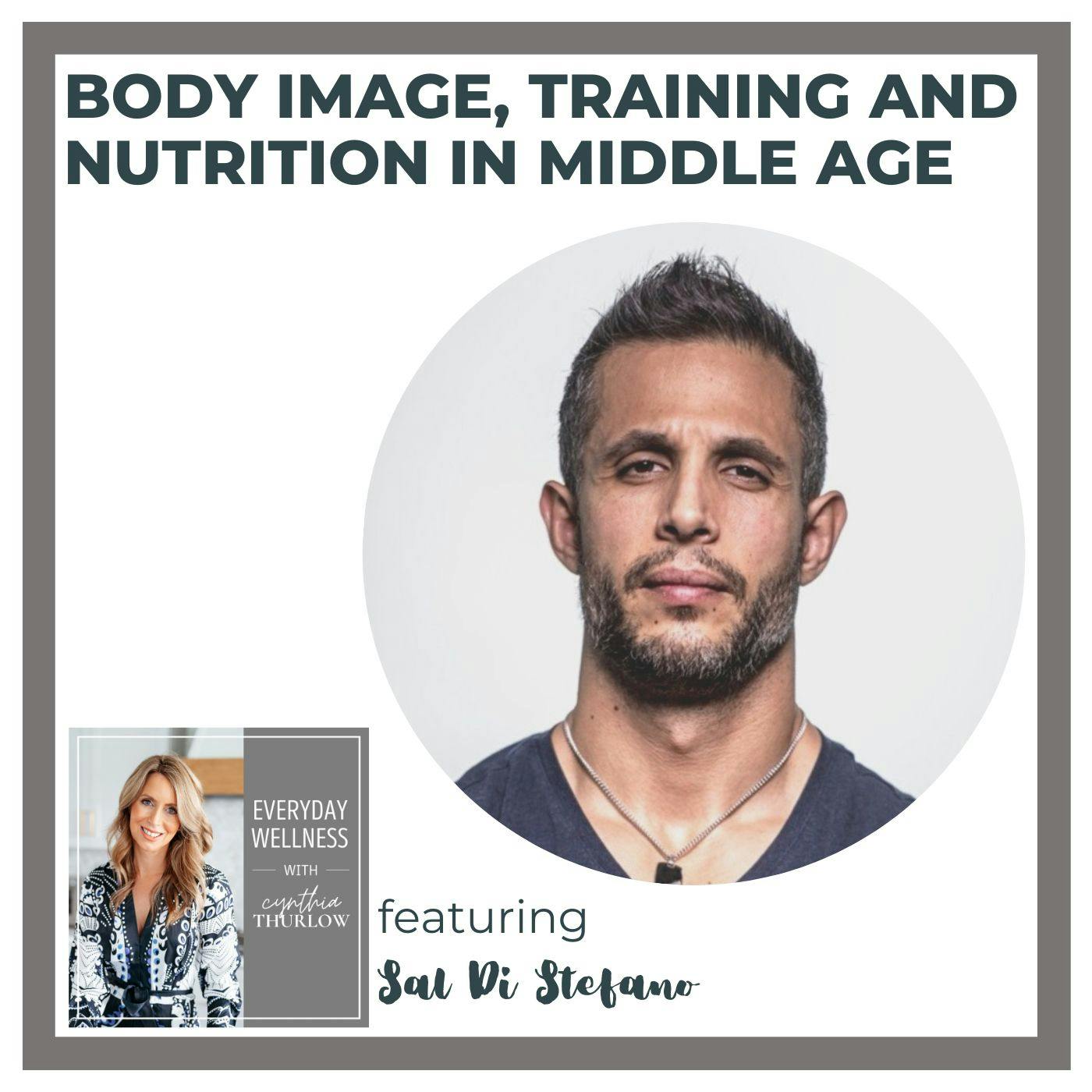 Ep. 330 Body Image, Training and Nutrition in Middle Age with Sal Di Stefano