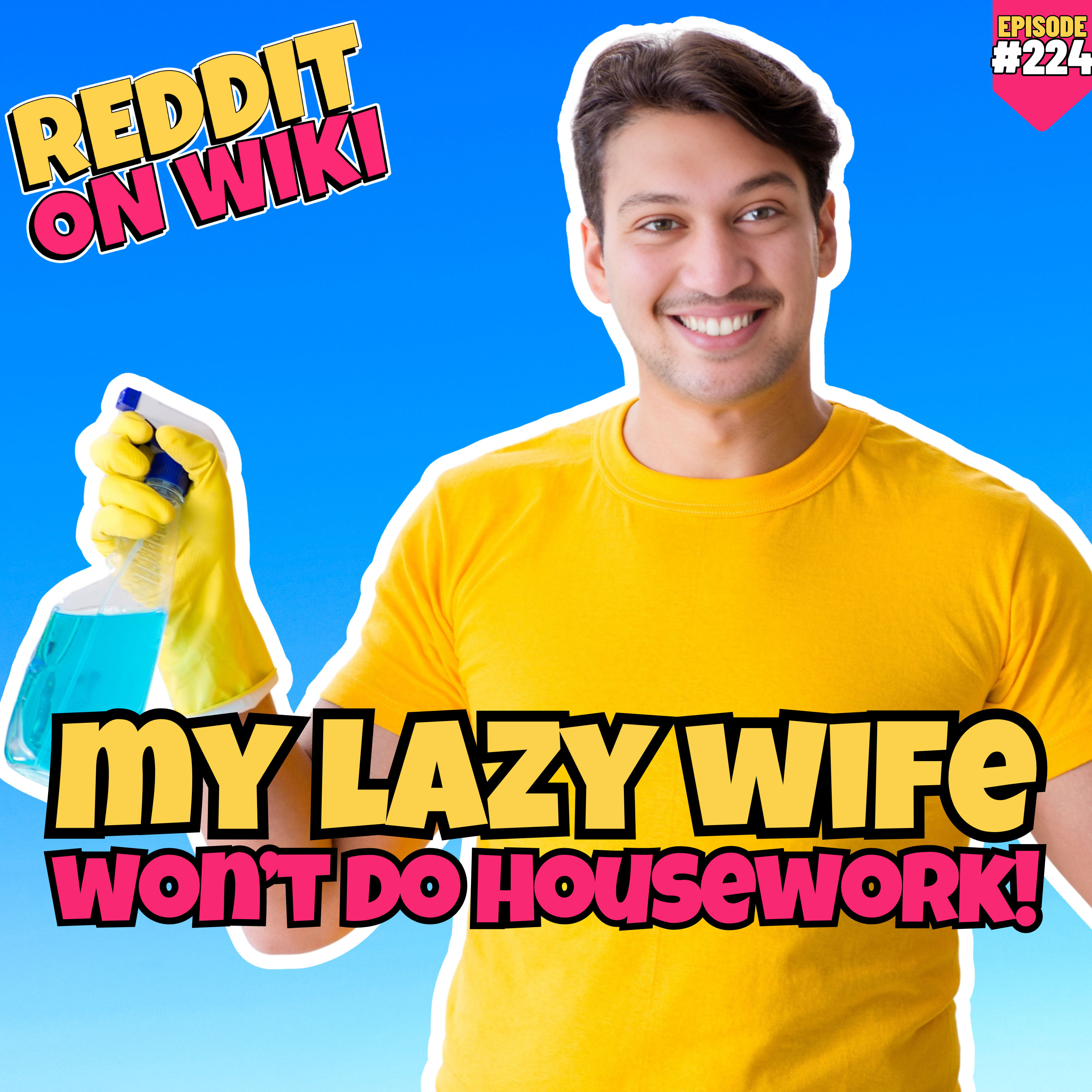 #224: My LAZY Wife Won't Do Housework! | Am I The Asshole