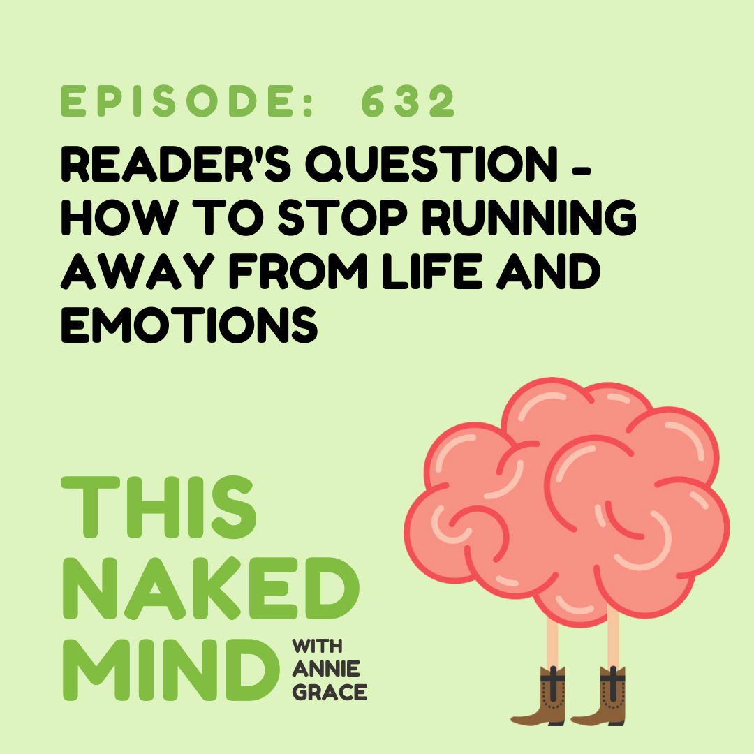 EP 632: Reader's Question - How To Stop Running Away from Life and Emotions