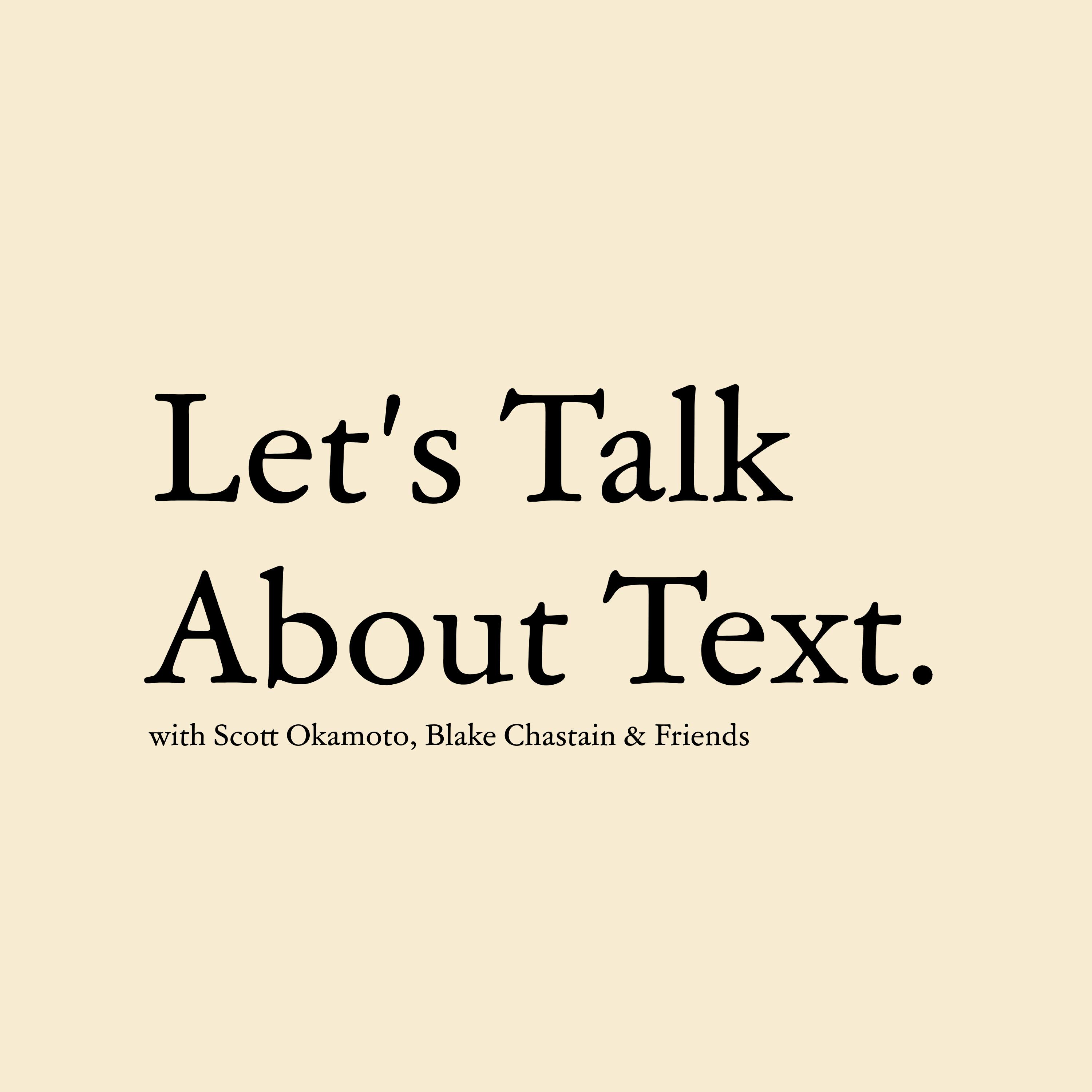 Let’s Talk About Text with Scott Okamoto, Blake Chastain & Friends
