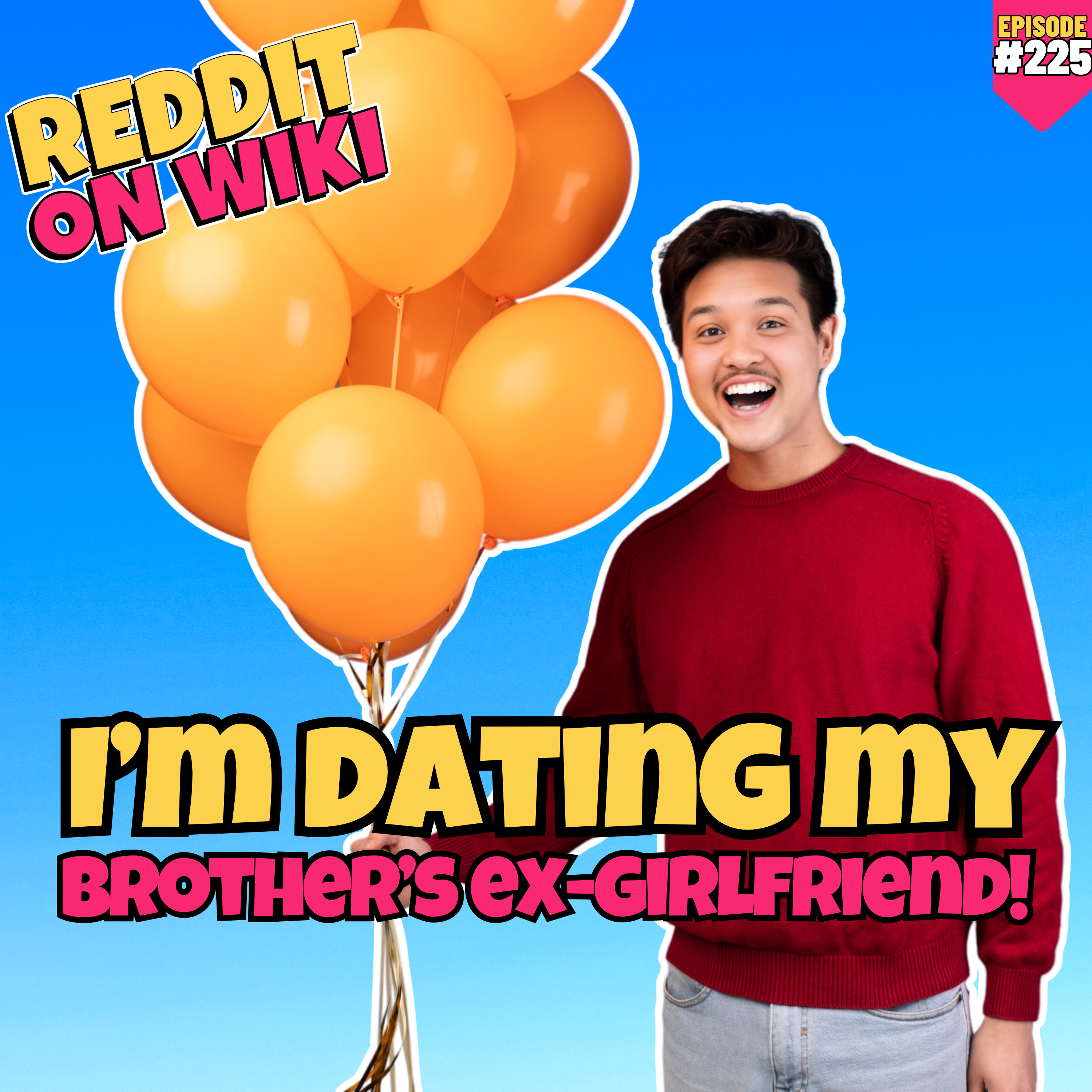 #225: I'm Dating My BROTHER'S EX GIRLFRIEND! | Reddit Readings