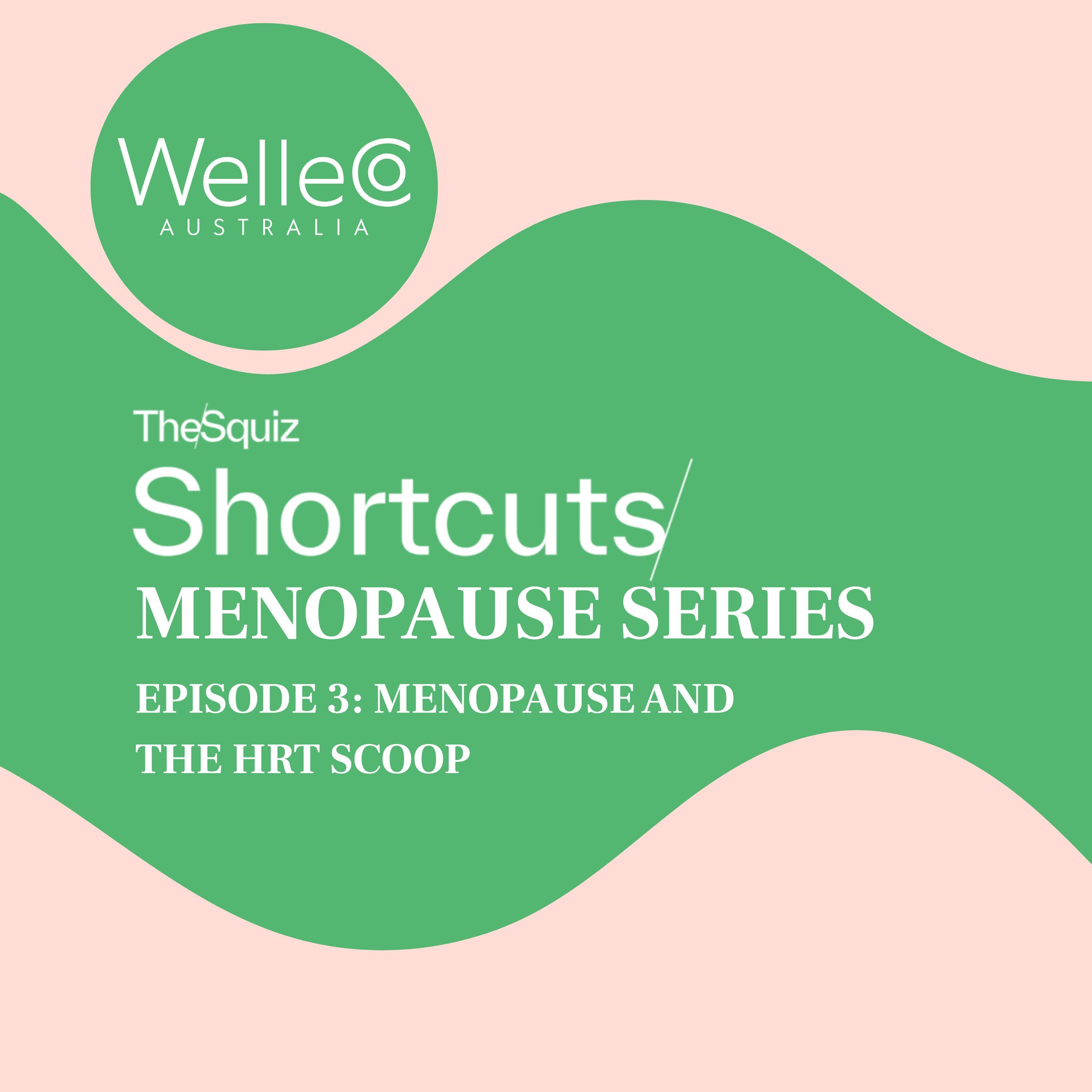 Squiz Shortcuts Series: Menopause and the HRT Scoop