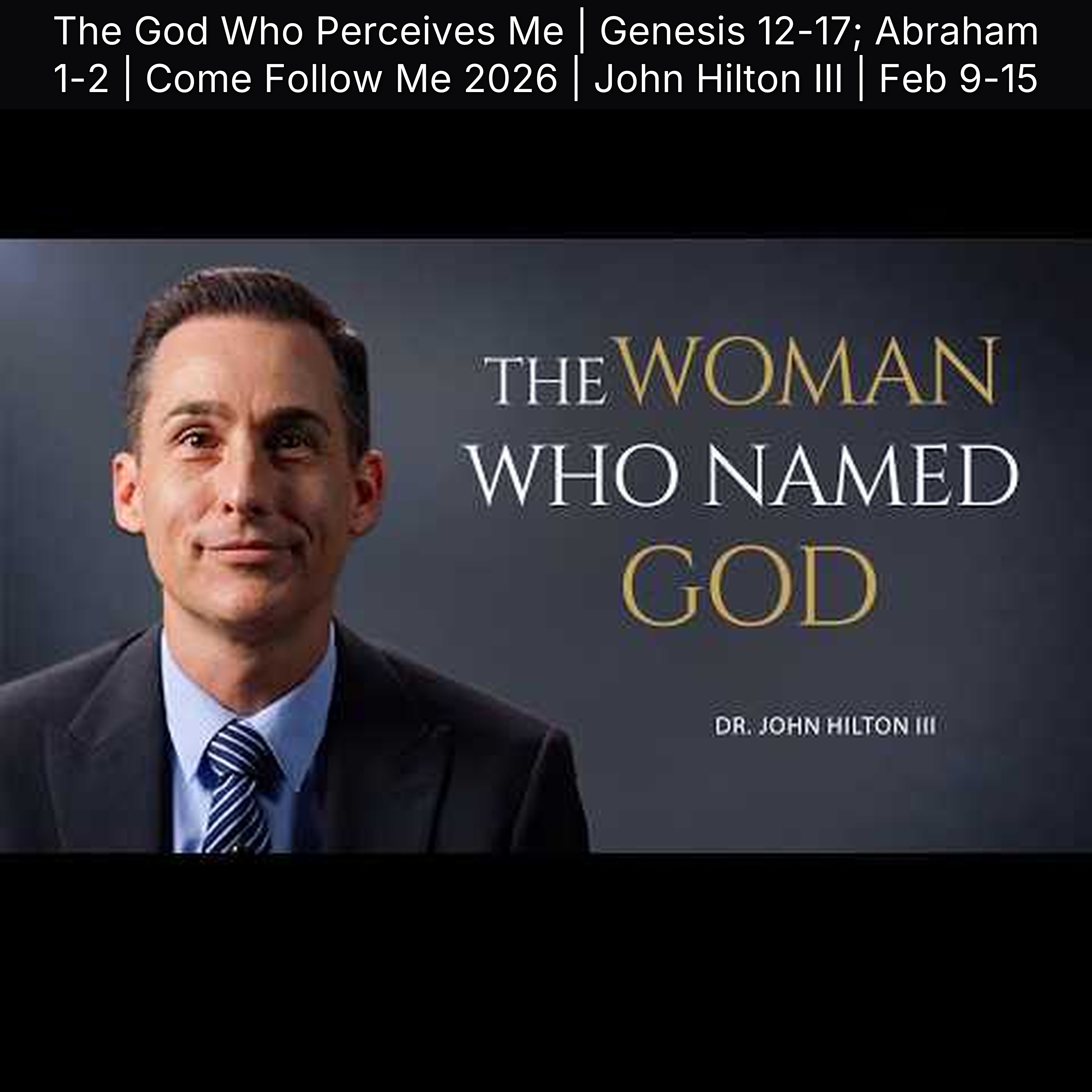 The God Who Perceives Me | Genesis 12-17; Abraham 1-2 | Come Follow Me 2026 | John Hilton III | Feb 9-15