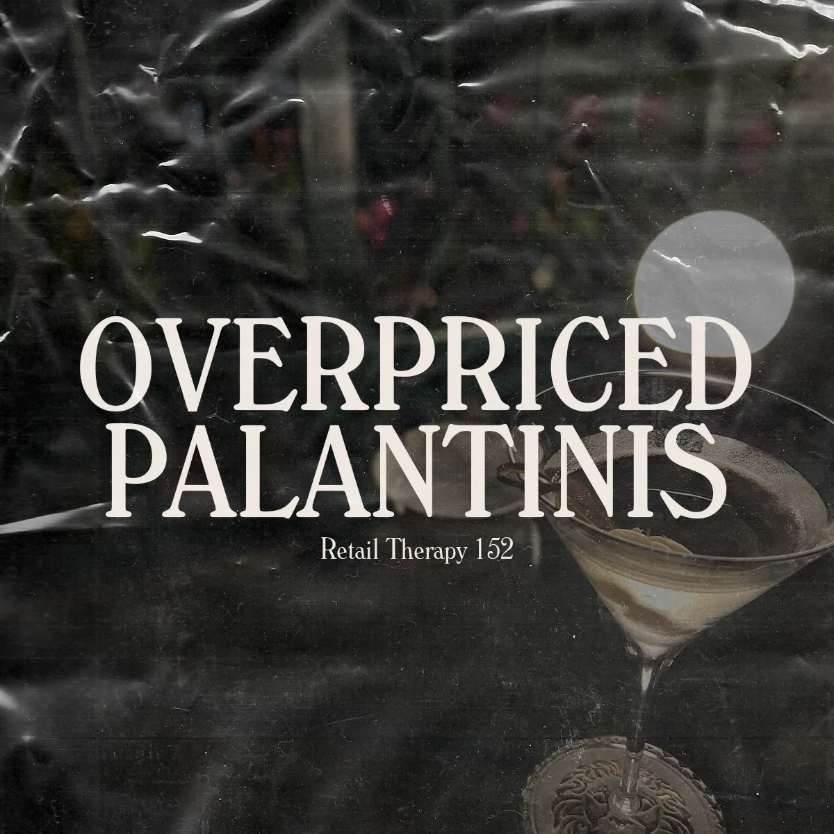Retail Therapy 152: Overpriced Palantinis episode artwork