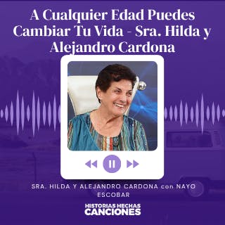 512. A Cualquier Edad Puedes Cambiar Tu Vida - Sra. Hilda con Alejandro Cardona y Nayo Escobar 512. A Cualquier Edad Puedes Cambiar Tu Vida - Sra. Hilda con Alejandro Cardona y Nayo Escobar