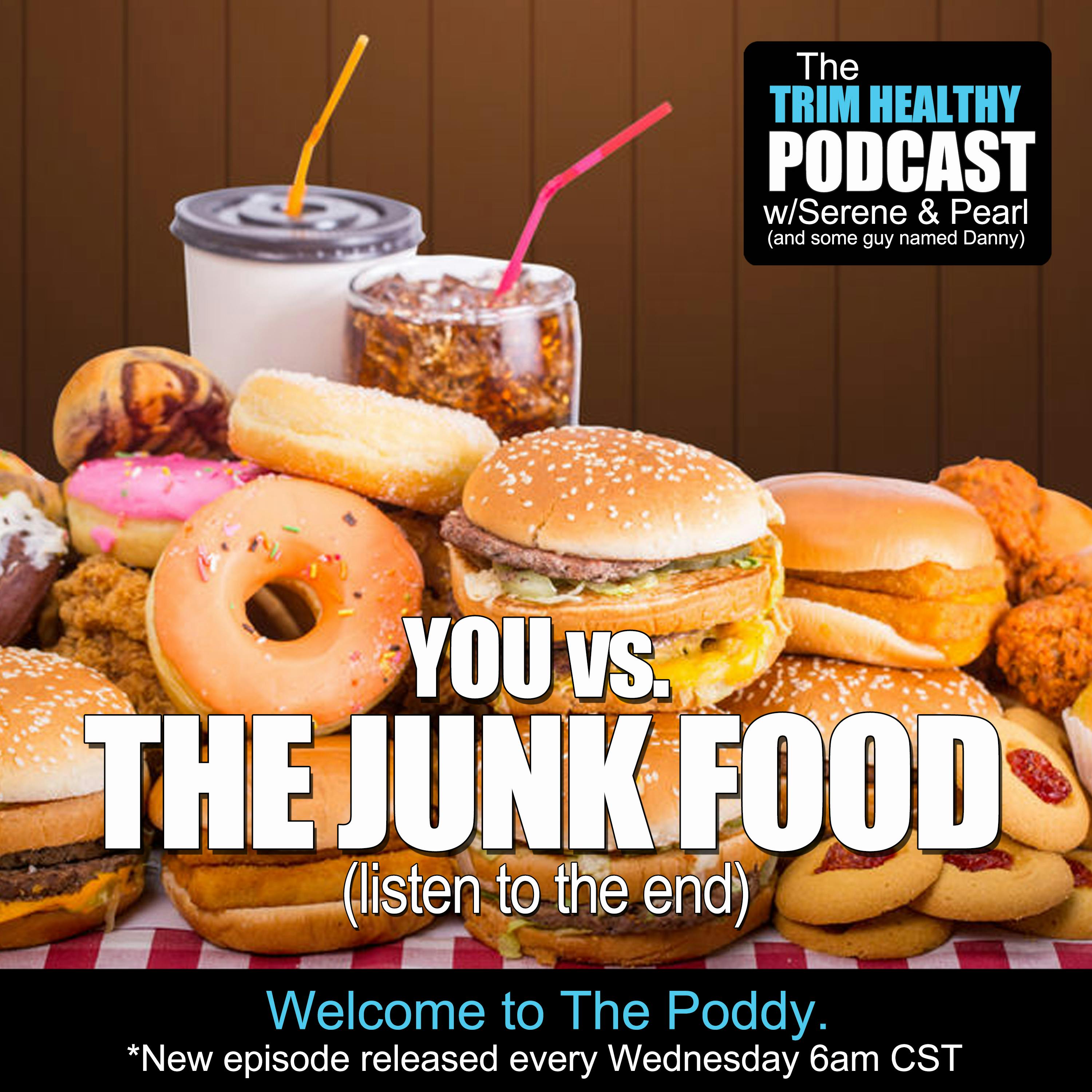 Ep 228: You vs. The Junk Food. (listen to the end)