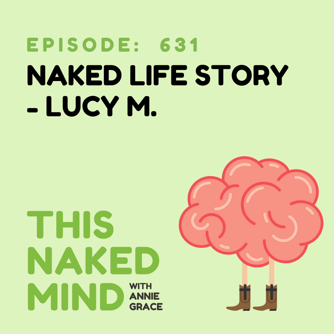 EP 631: Naked Life Story - Lucy M.