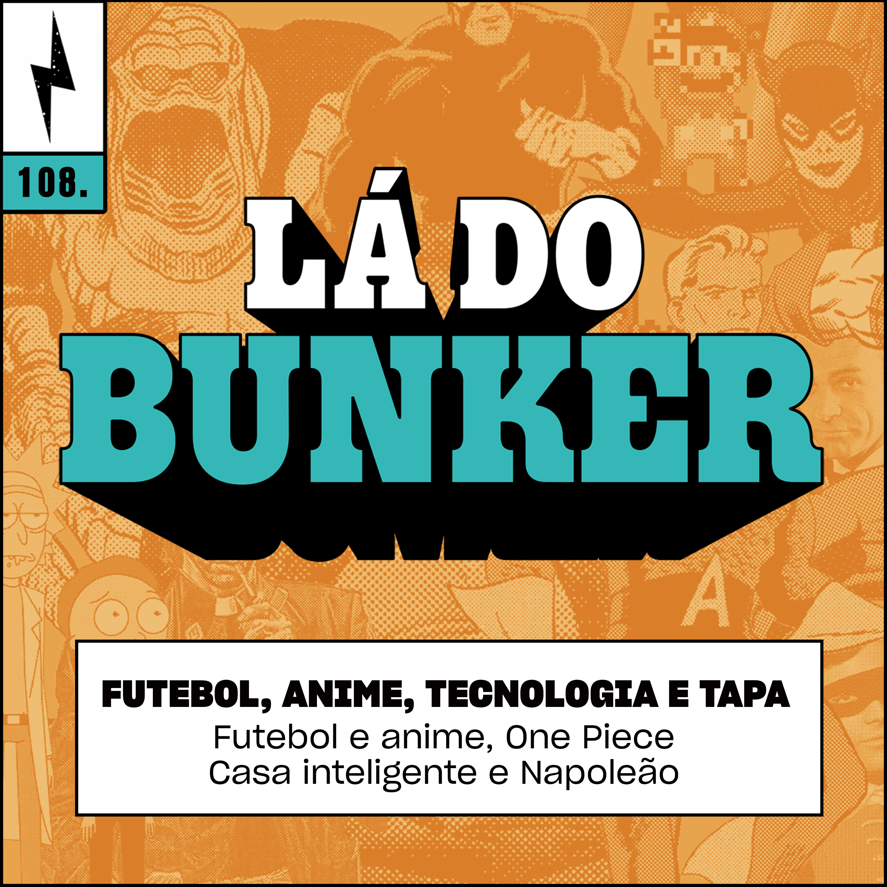 Lá do Bunker 108 - Futebol, anime, tecnologia e tapa