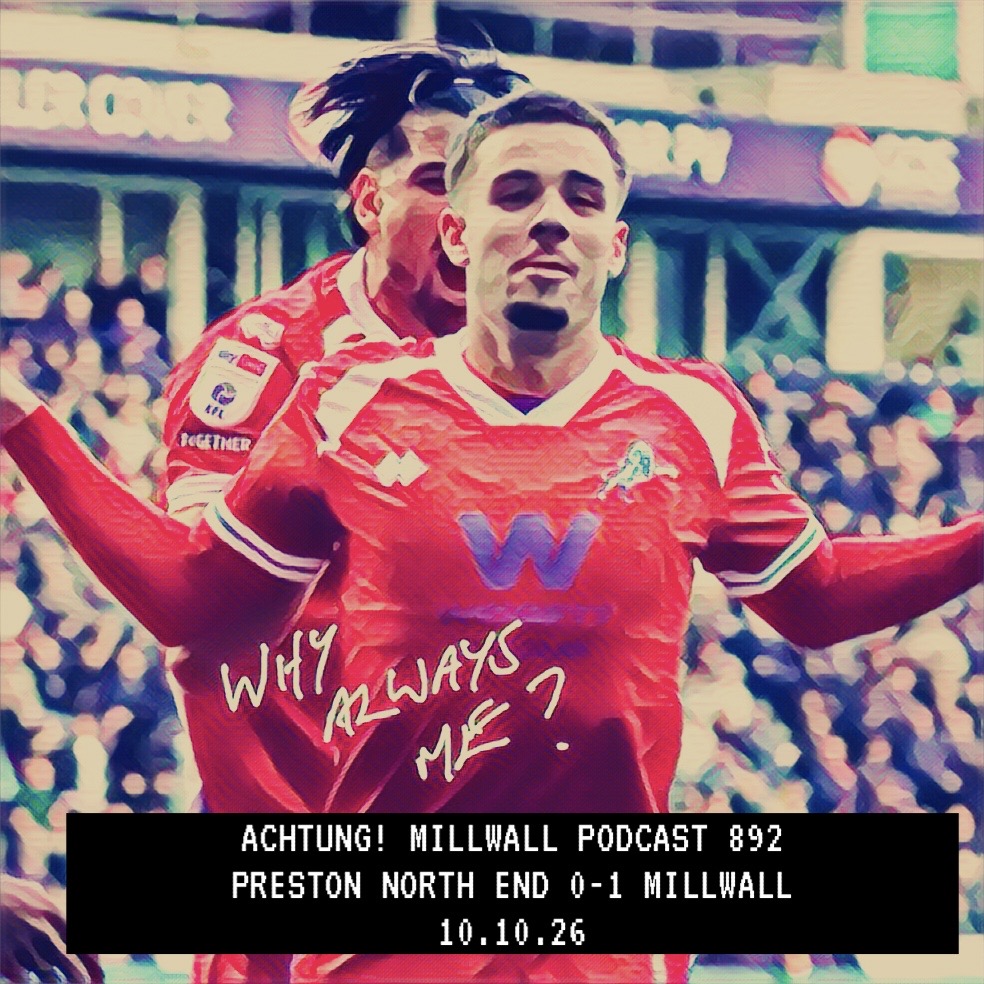 PRESTON NORTH END 0-1 MILLWALL 10.10.26 | Achtung! Millwall Podcast 892