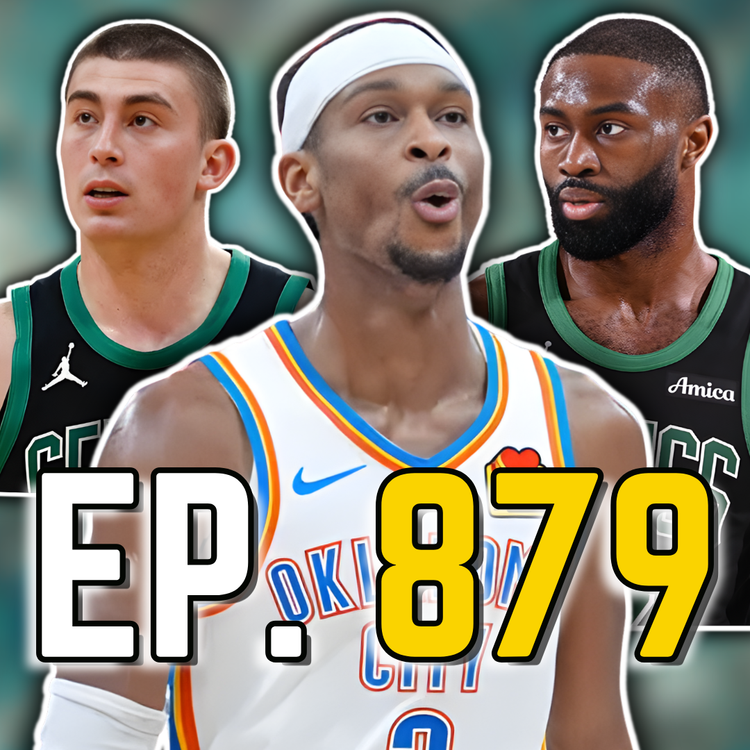Episode 879: Shai Gilgeous-Alexander Takes Down Celtics in Thrilling Duel