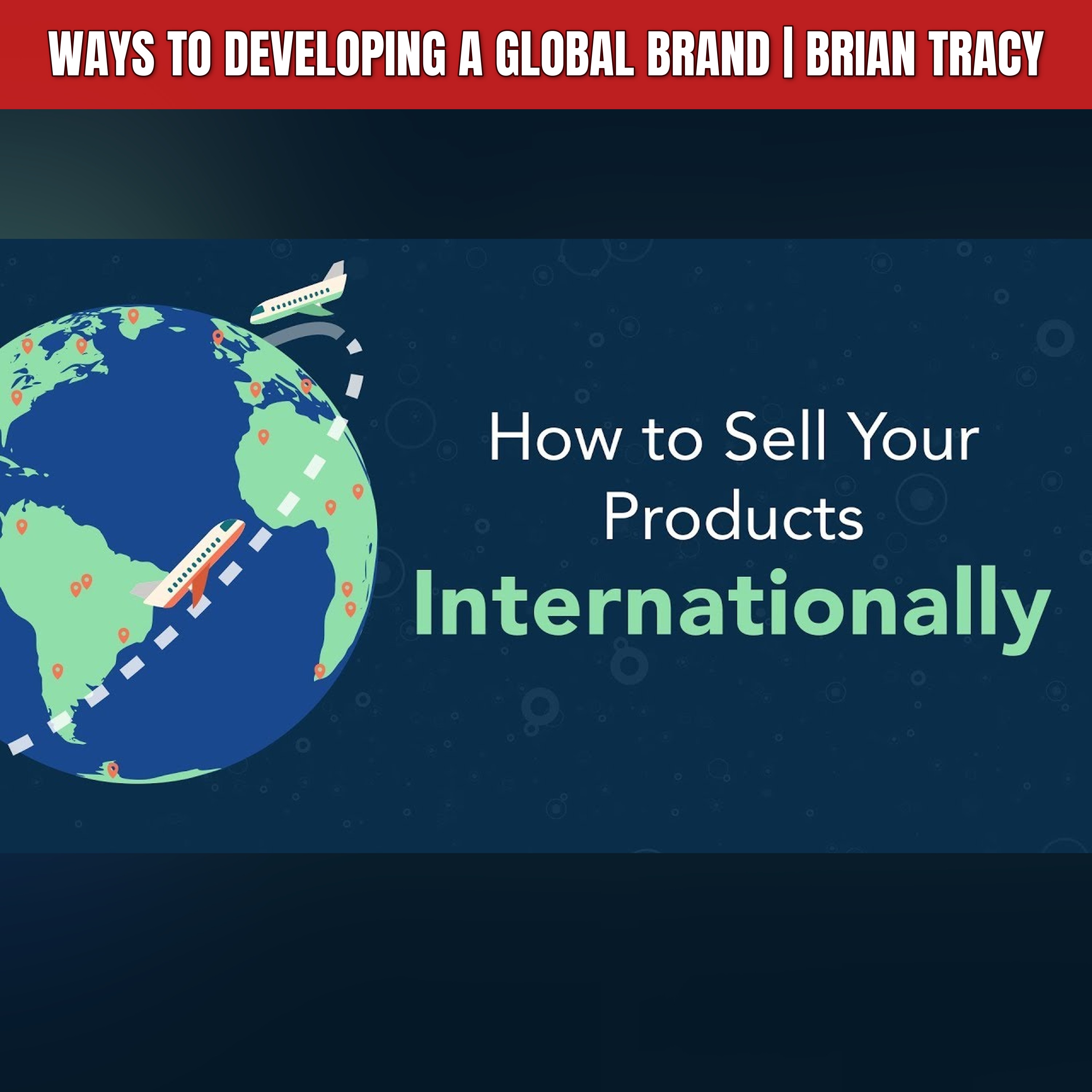 Ways to Developing a Global Brand | Brian Tracy episode artwork